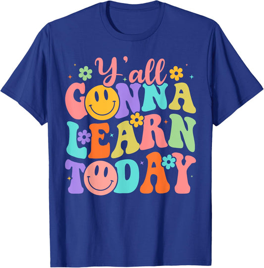 Teacher Y'all Gonna Learn Today First Day Of School Teacher Women Girls Kids T-Shirt - T-Shirt | Royal