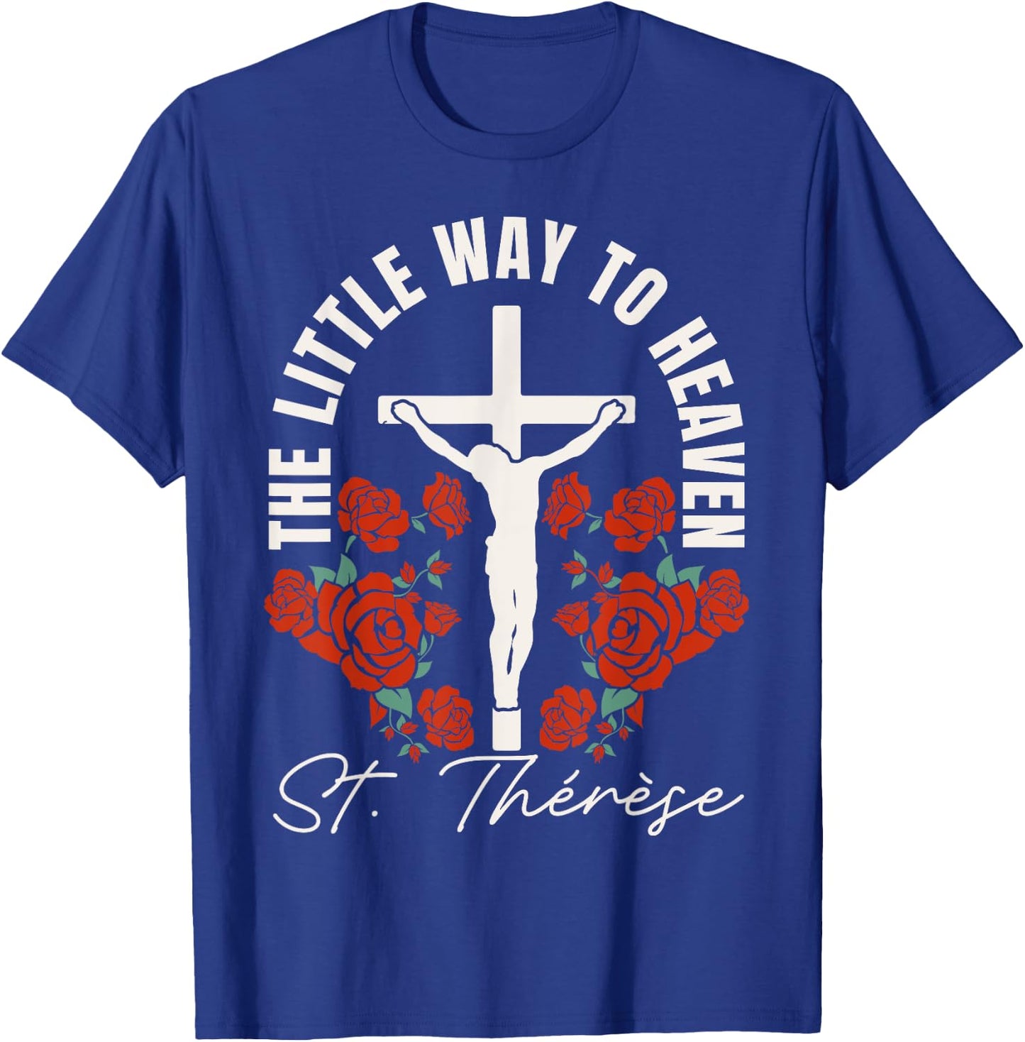 Catholic St. Thérèse The Little Way to Heaven Catholic T-Shirt - T-Shirt | Royal