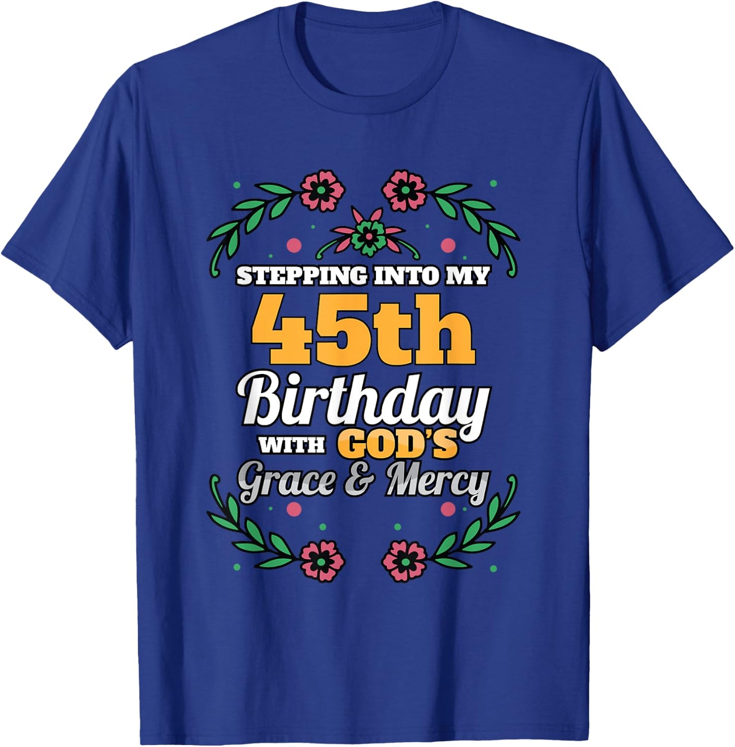 Stepping into my 45th Birthday Religious Bday Party Theme T-Shirt - T-Shirt | Royal
