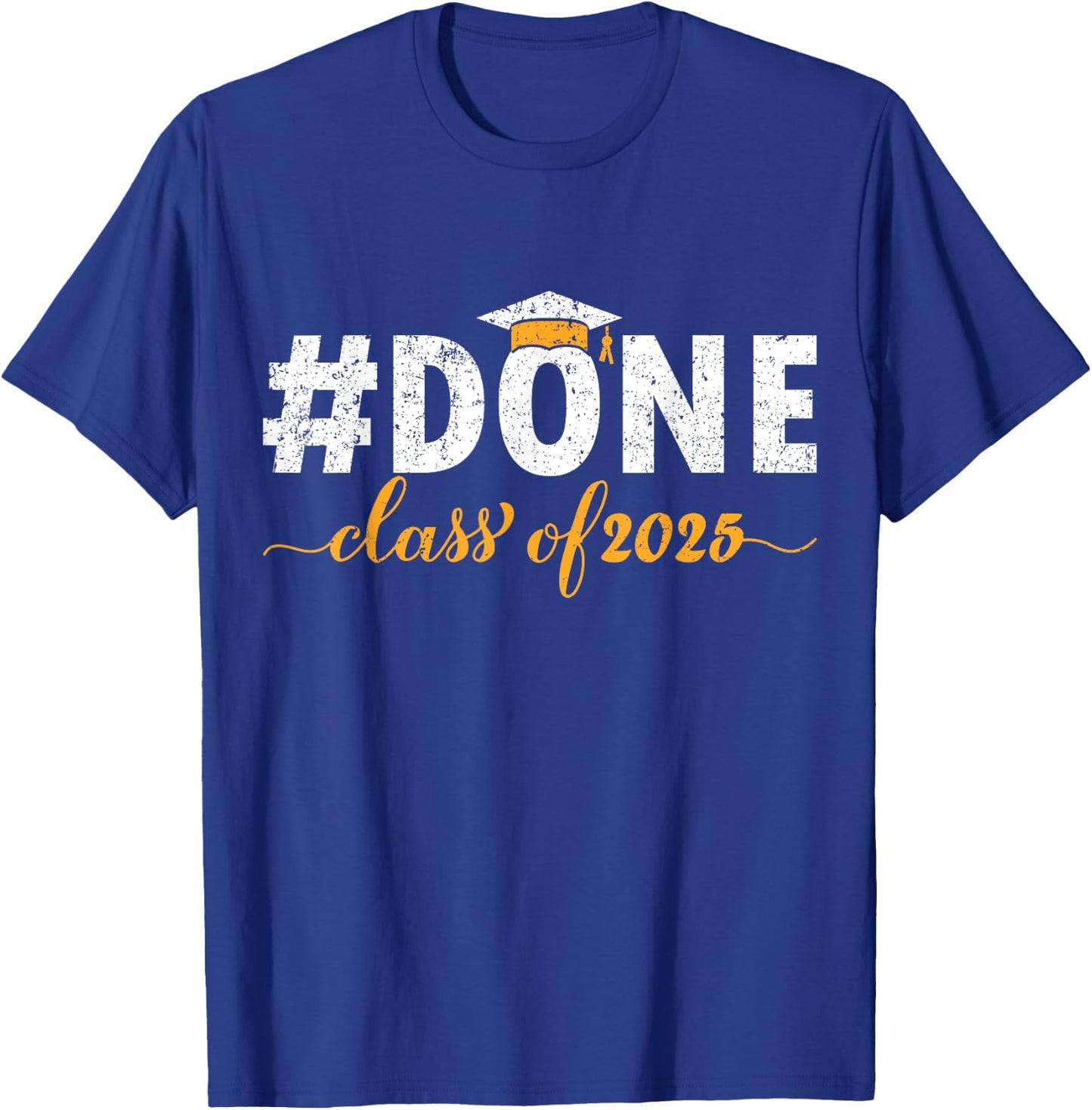 DONE Class Of 2025 Graduate Funny 2025 Graduation Seniors T-Shirt - T-Shirt | Royal