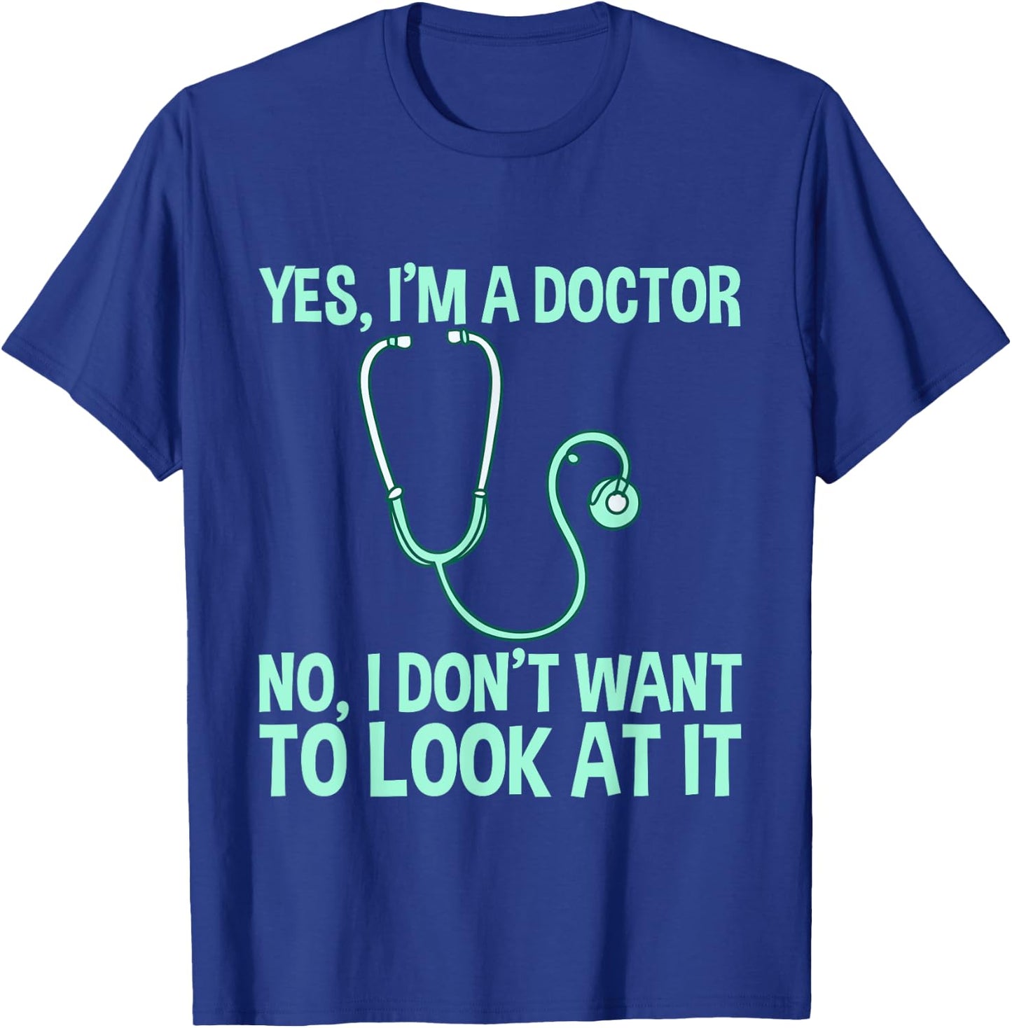 Yes, I'm A Doctor, No, I Don't Want To Look At It T-Shirt - T-Shirt | Royal