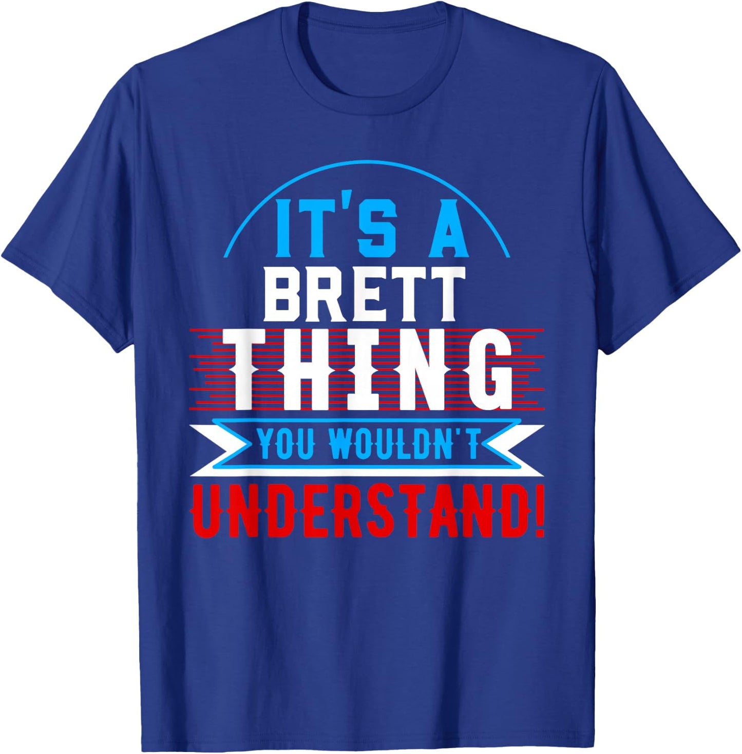 It's A BRETT Thing You Wouldn't Understand BRETT T-Shirt - T-Shirt | Royal