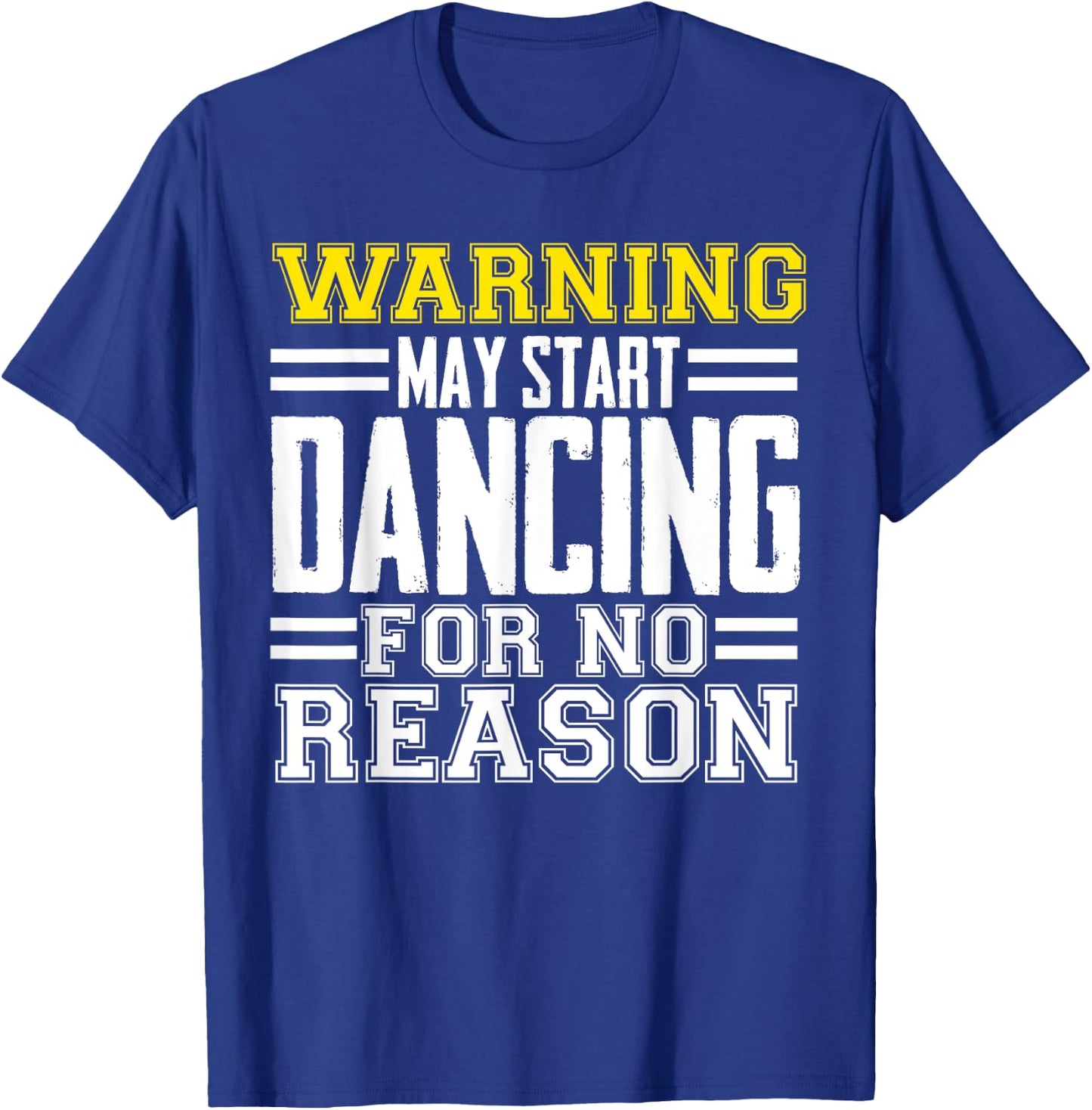 Warning May Start Dancing For No Reason Funny Dancer Caution T-Shirt - T-Shirt | Royal