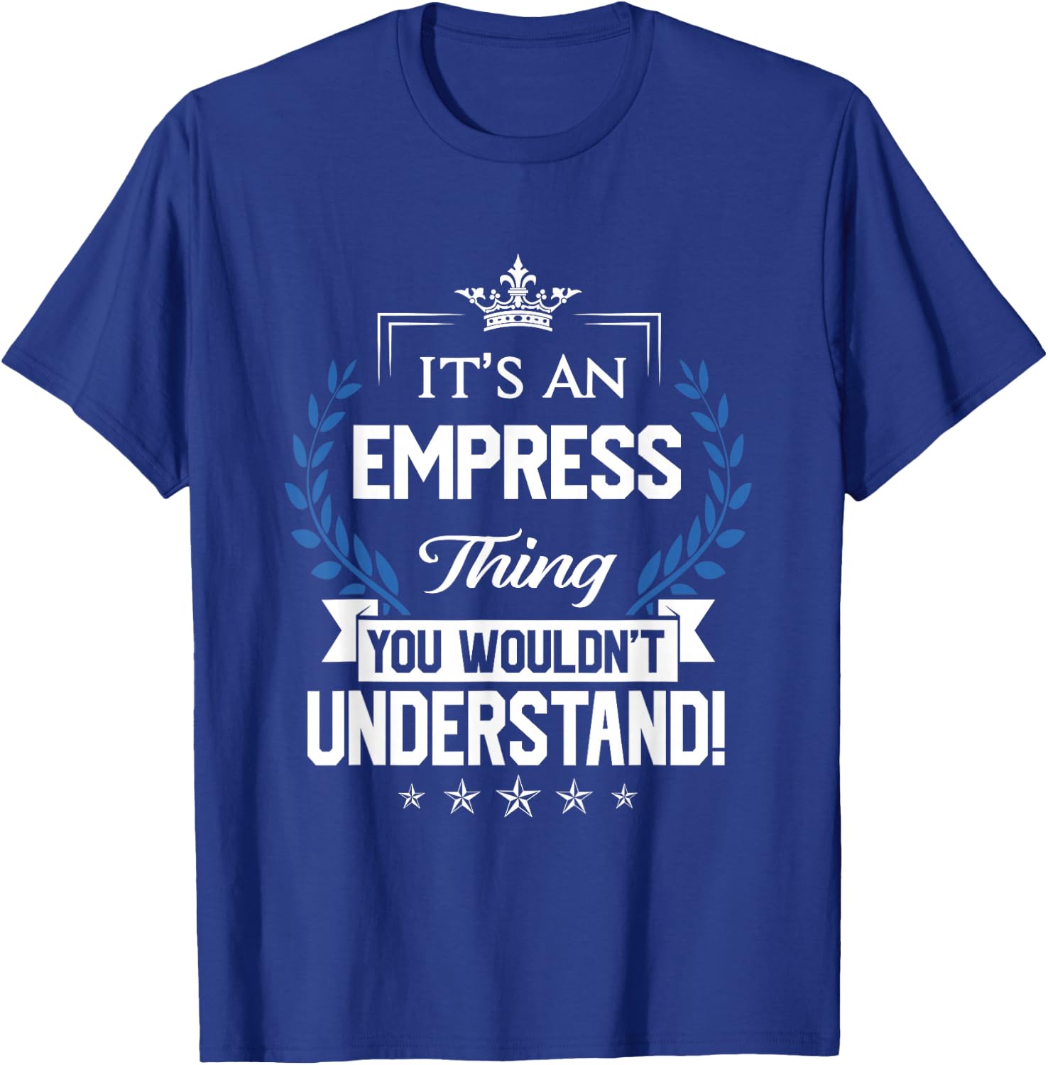 Empress Name - Empress Thing Name You Wouldn't Understand T-Shirt - T-Shirt | Royal