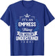 Empress Name - Empress Thing Name You Wouldn't Understand T-Shirt - T-Shirt | Royal