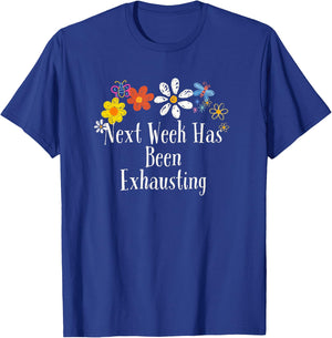 Flowers Drawing Next Week Has Been Exhausting Funny 2024 T-Shirt - T-Shirt | Royal