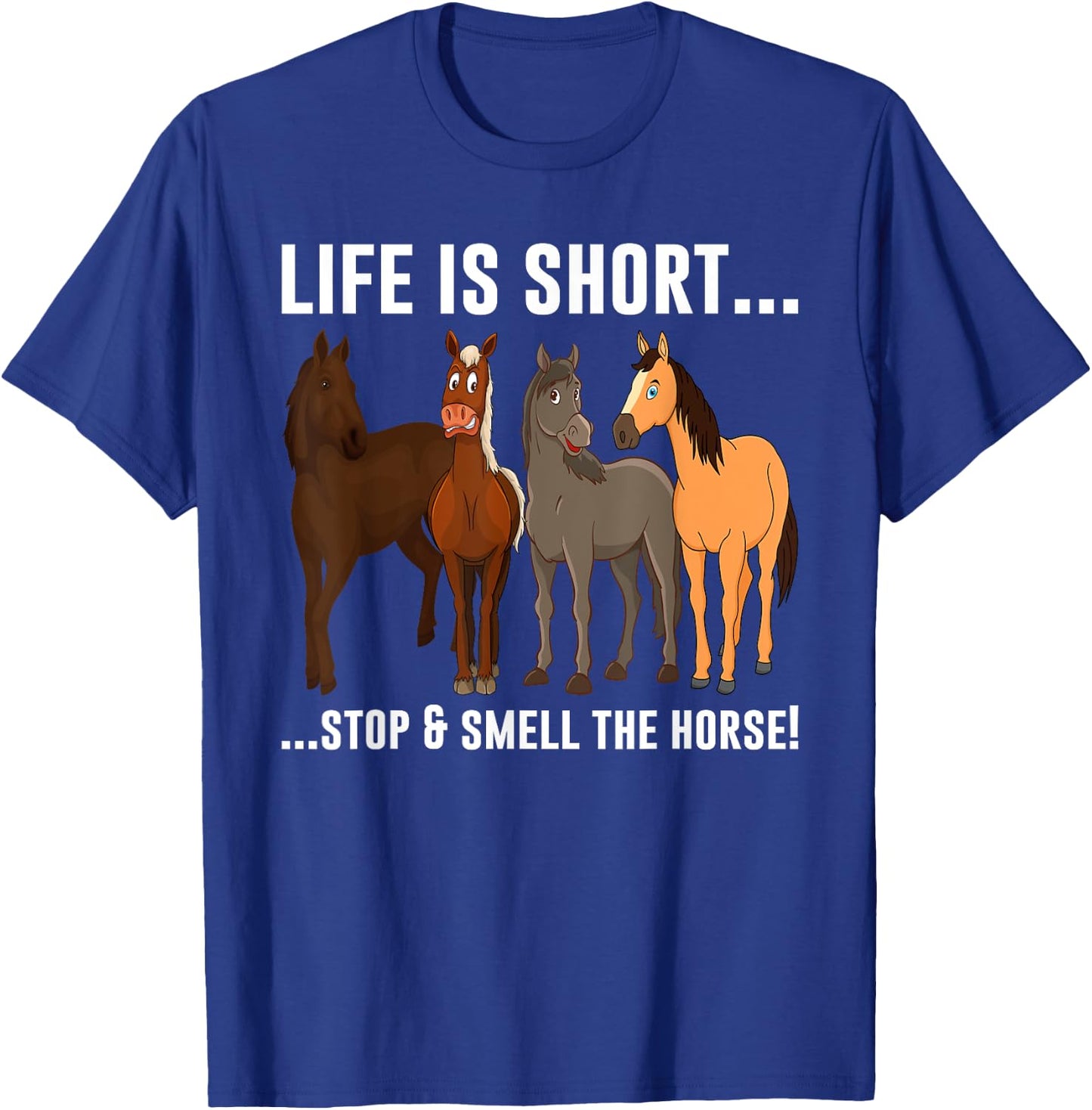 Life Is Short Stop and Smell The Horses T-Shirt - T-Shirt | Royal