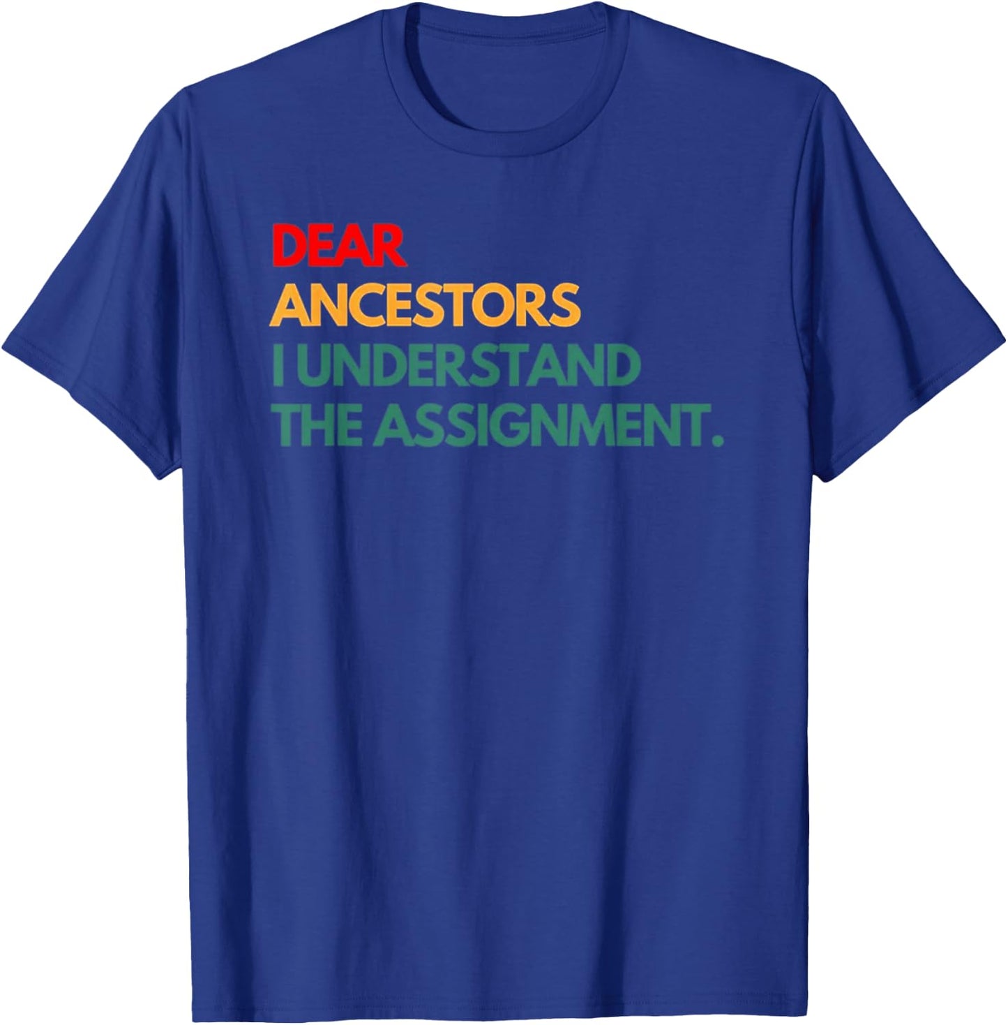 Dear Ancestors I Understand The Assignment T-Shirt - T-Shirt | Royal