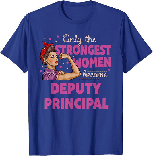 Only The Strongest Women Become Deputy Principal T-Shirt - T-Shirt | Royal