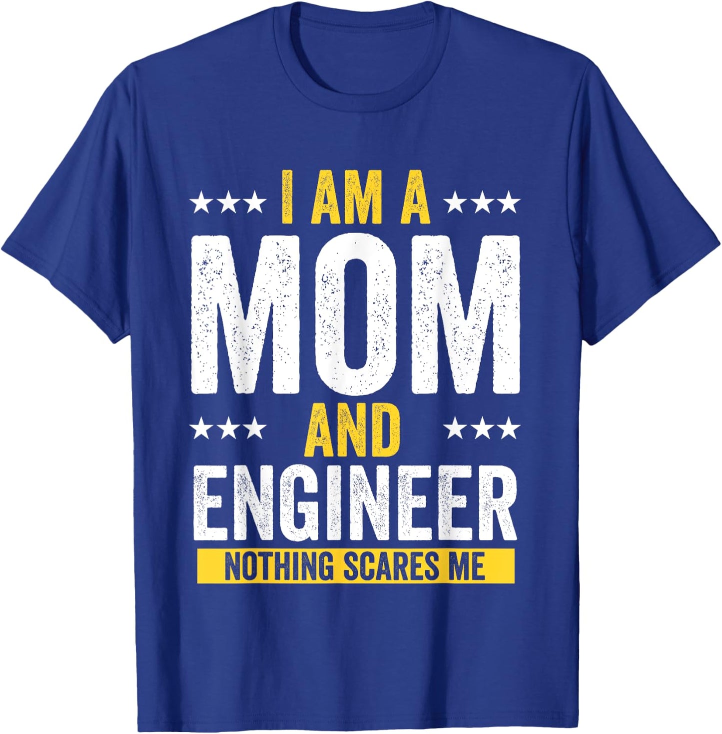 Mom Birthday Gifts I Am A Mom And Engineer Nothing Scares Me T-Shirt - T-Shirt | Royal