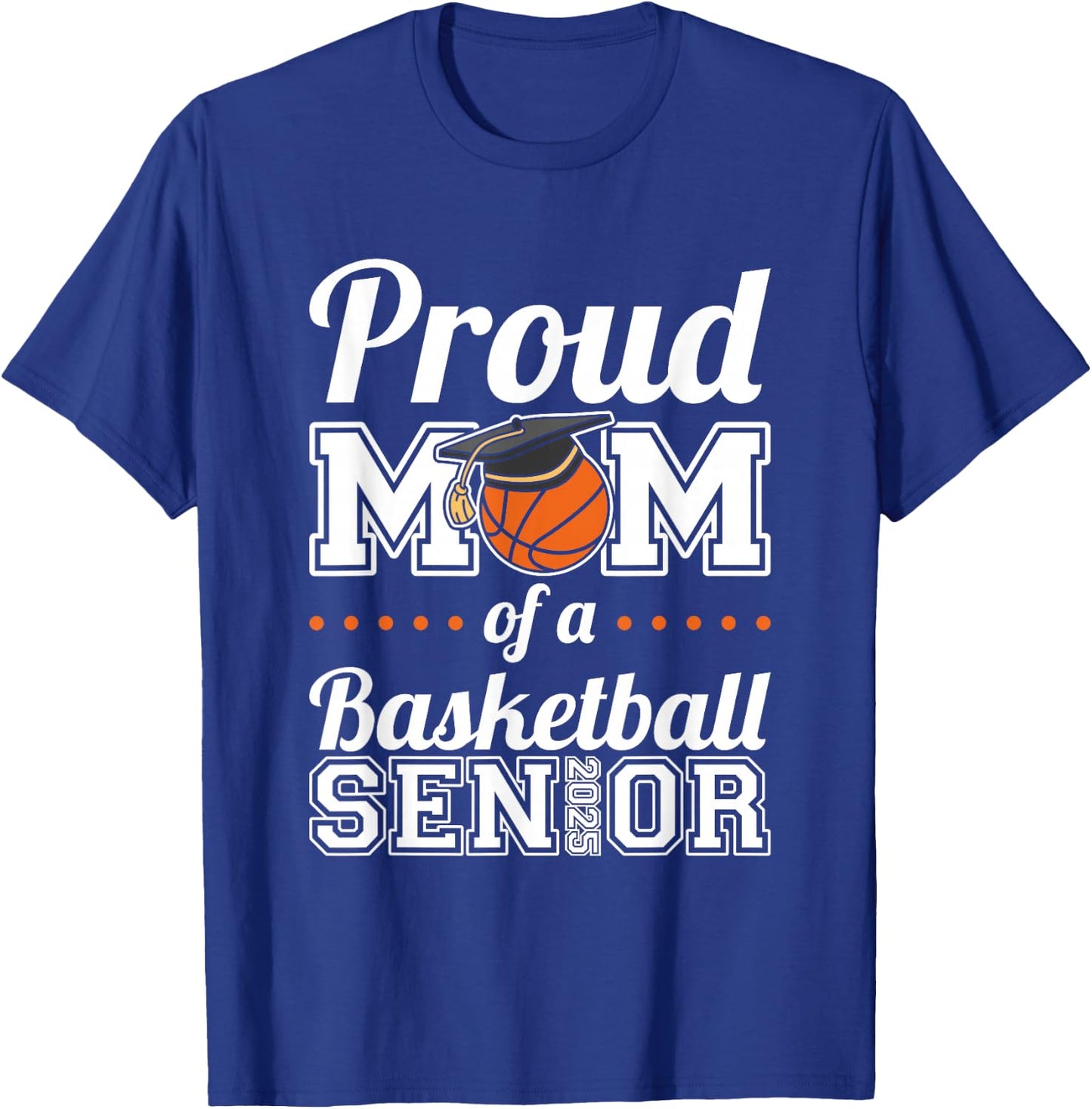 Proud Mom Of A Basketball Senior 2025 T-Shirt - T-Shirt | Royal