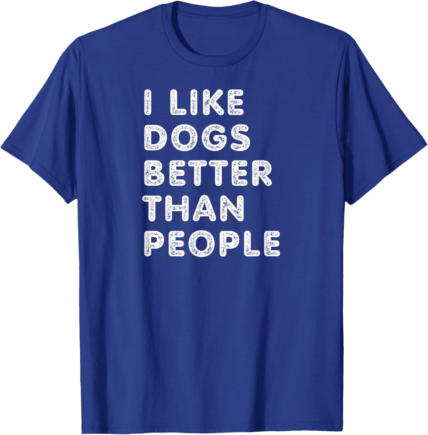 I Like Dogs Better Than People - Funny Design for Dog Lovers T-Shirt - T-Shirt | Royal