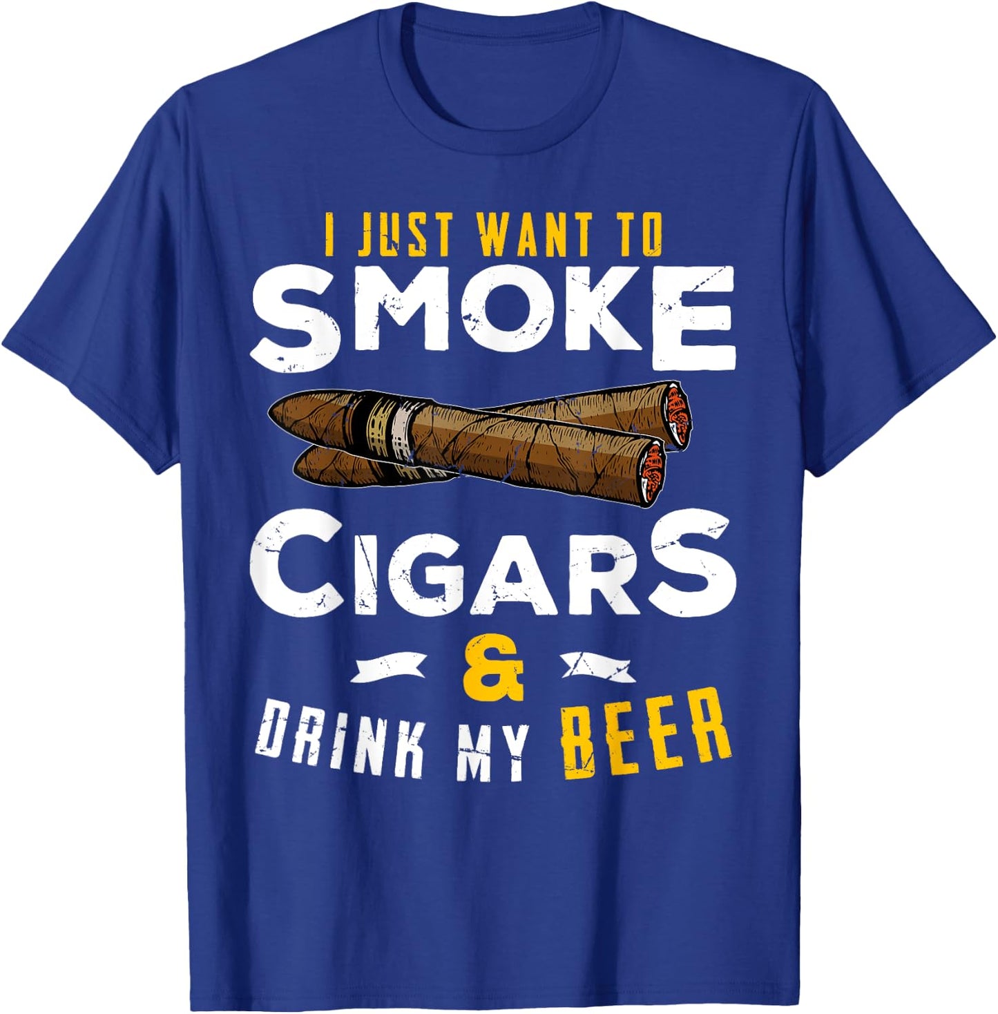 I Just Want To Smoke Cigars and Drink My Beer Smoker Party T-Shirt - T-Shirt | Royal