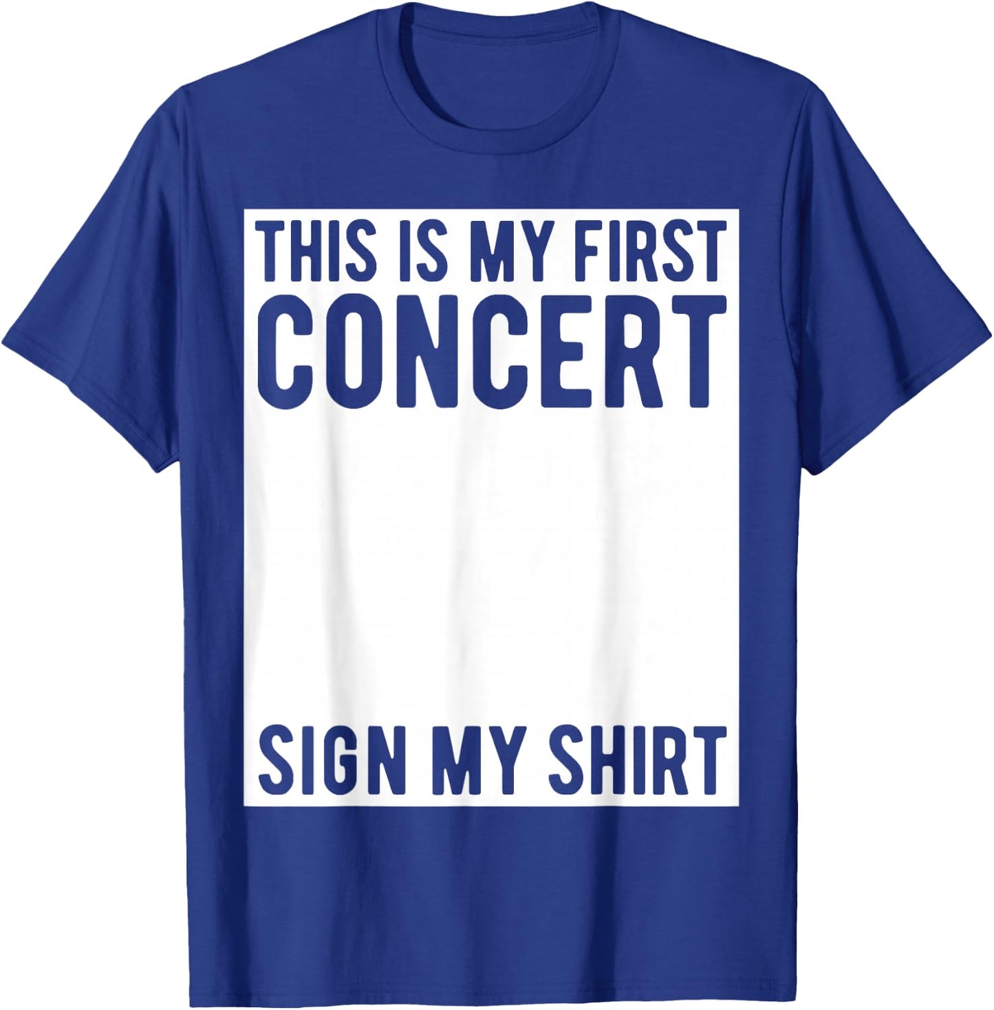 This Is My First Concert Sign My Shirt Funny Music Event T-Shirt - T-Shirt | Royal