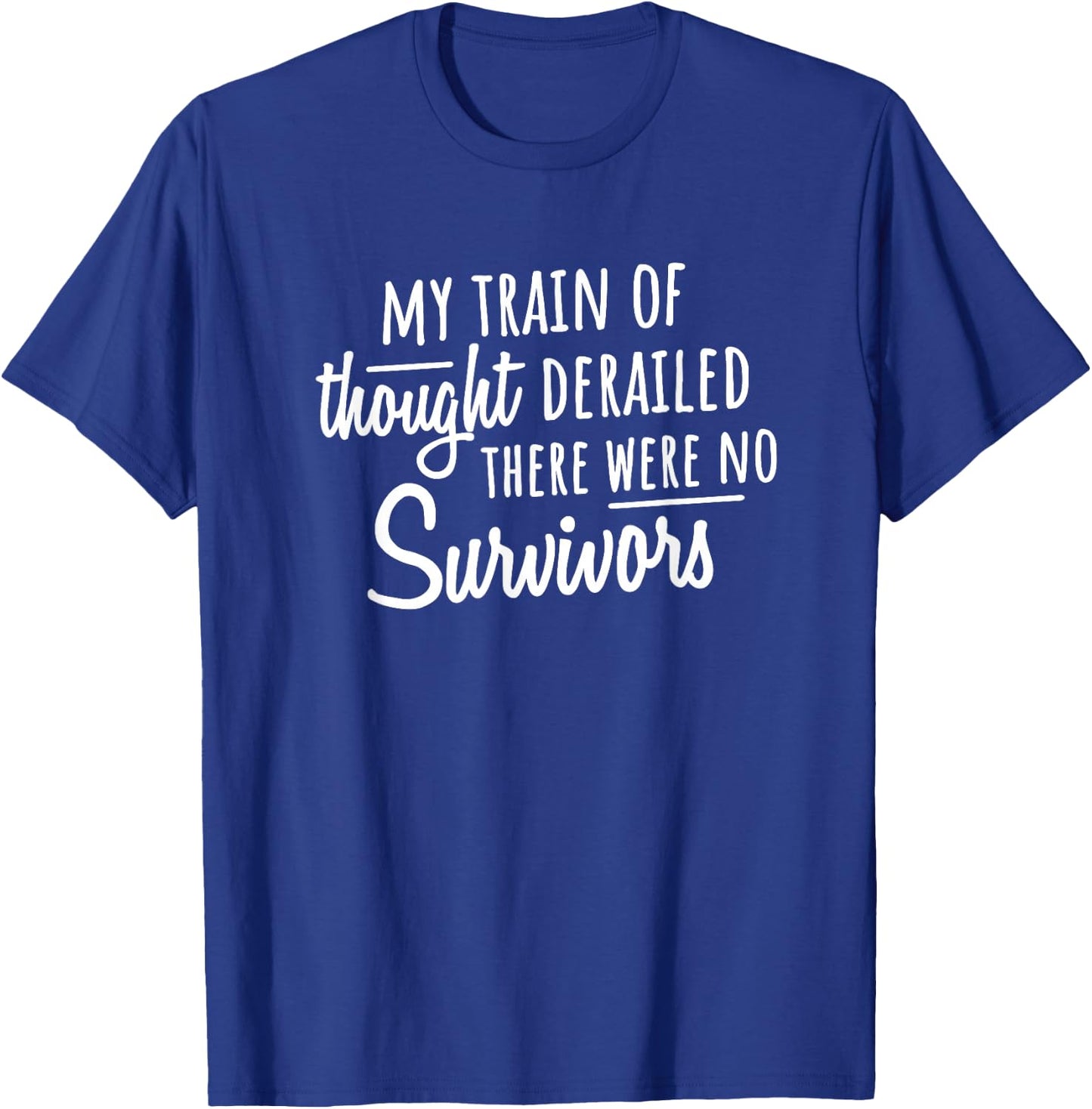 My Train of Thought Derailed There Were No Survivors T-Shirt - T-Shirt | Royal