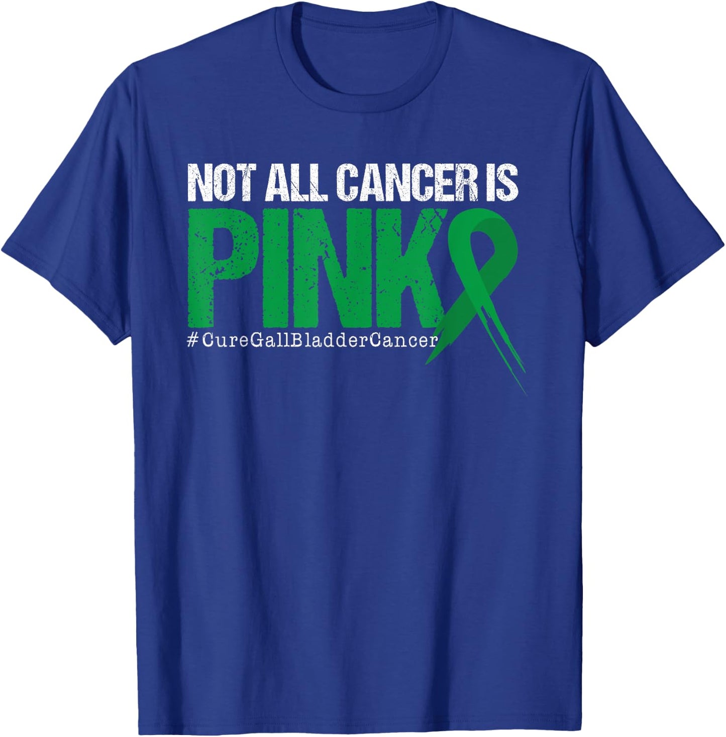 Not All Cancer Is Pink Gallbladder Cancer Awareness T-Shirt - T-Shirt | Royal