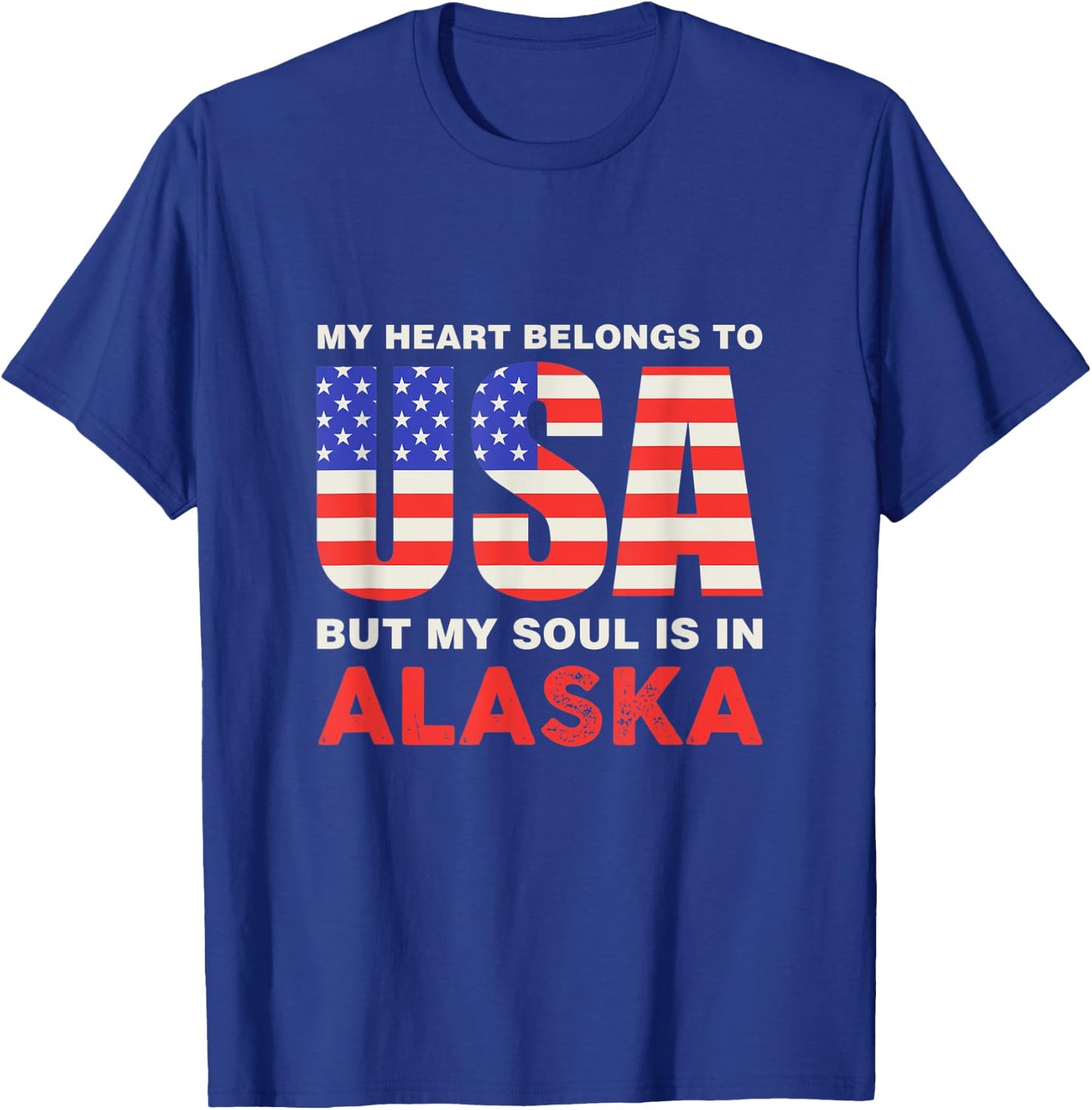 My Heart Belongs To USA But My Soul Is In Alaska T-Shirt - T-Shirt | Royal
