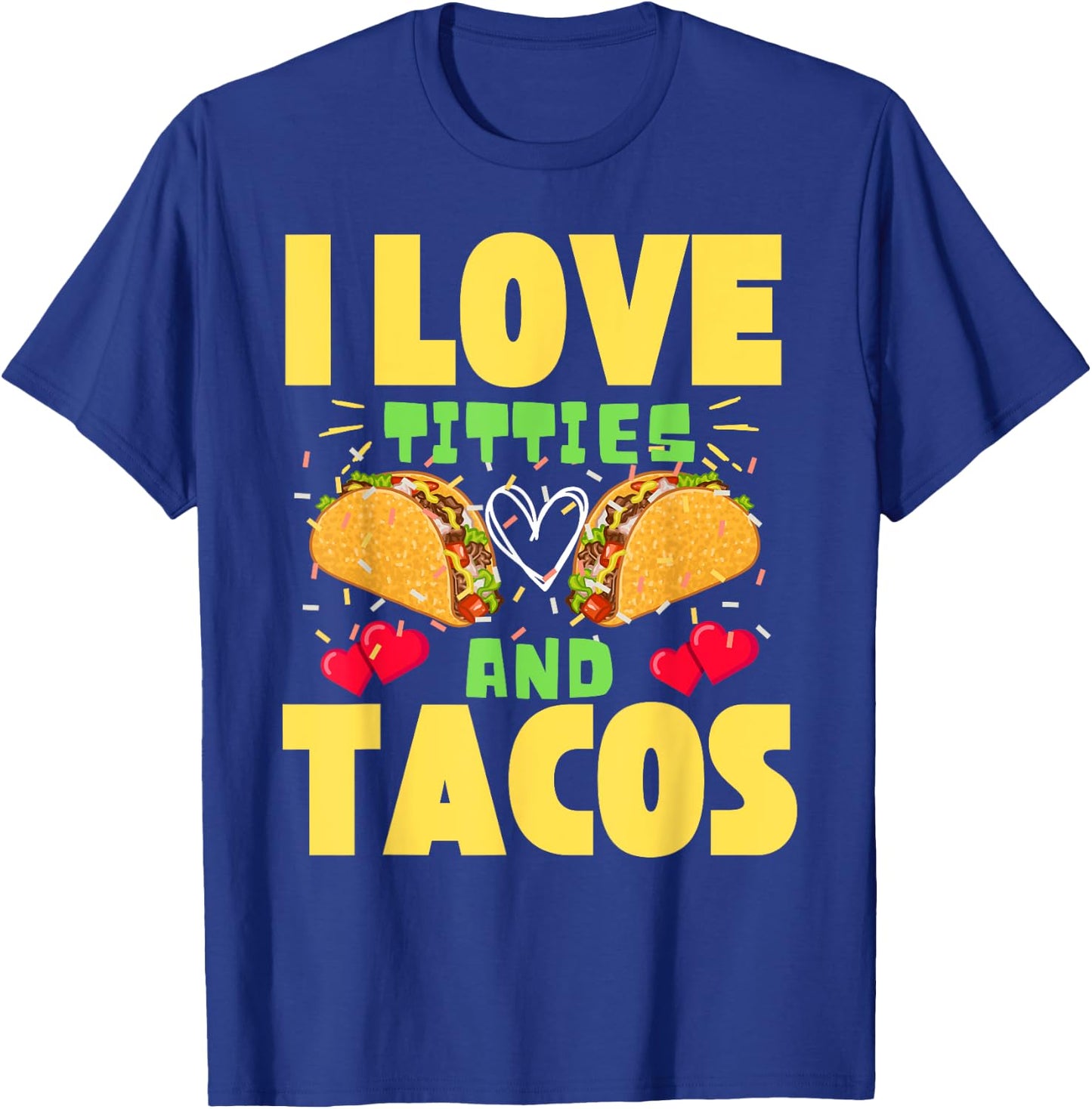 I Love Titties And Tacos Taco Lover Mexican Cinco De Mayo T-Shirt - T-Shirt | Royal