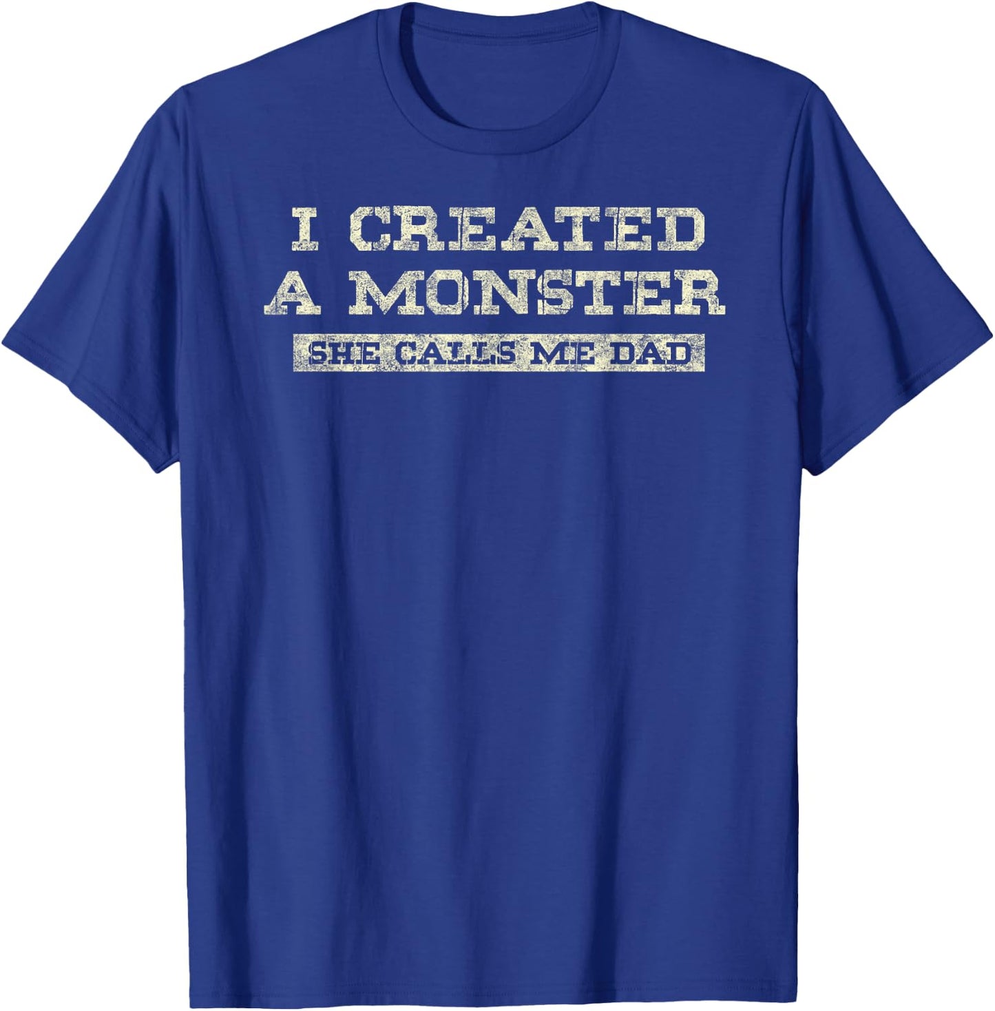 I Create a Monster She Calls me Dad of Daughter Father's Day T-Shirt - T-Shirt | Royal