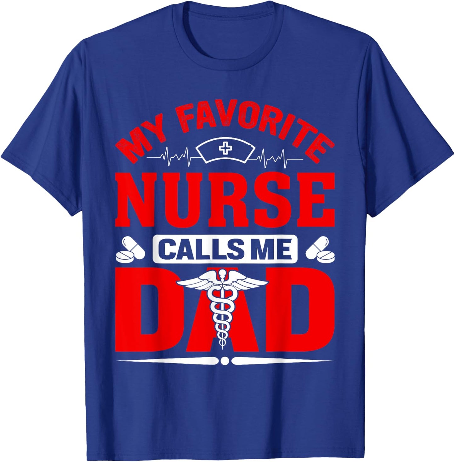 My Favorite Nurse Calls Me Dad T-Shirt - T-Shirt | Royal
