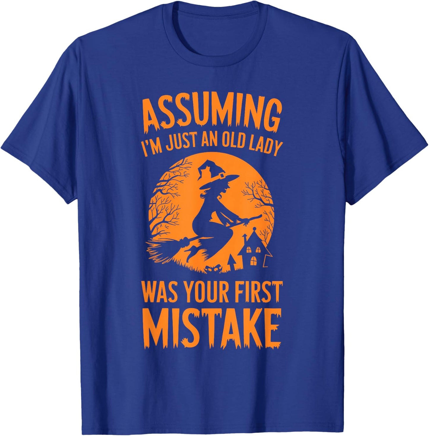 Assuming I'm Just An Old Lady Was Your First Mistake Witch T-Shirt - T-Shirt | Royal