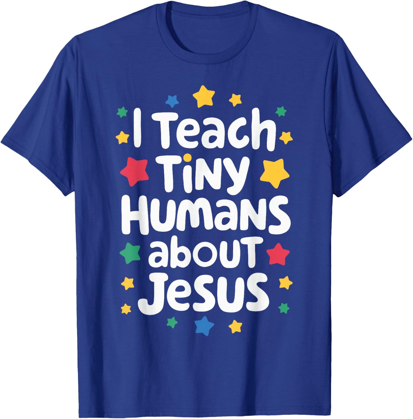 I Teach Tiny Humans About Jesus T-Shirt - T-Shirt | Royal