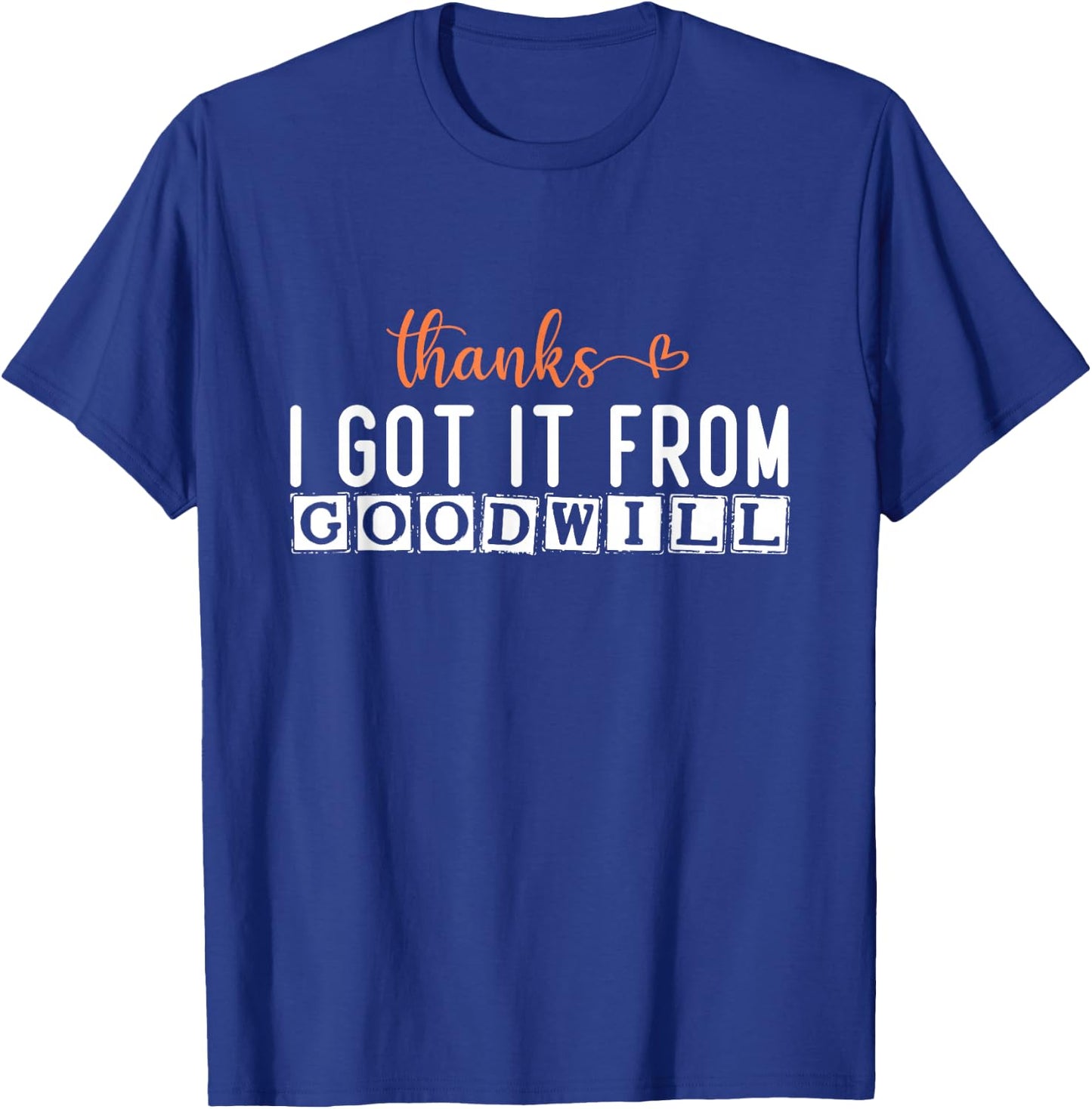 Eco-Friendly Fashion: Thanks, I Got It from Goodwill T-Shirt - T-Shirt | Royal