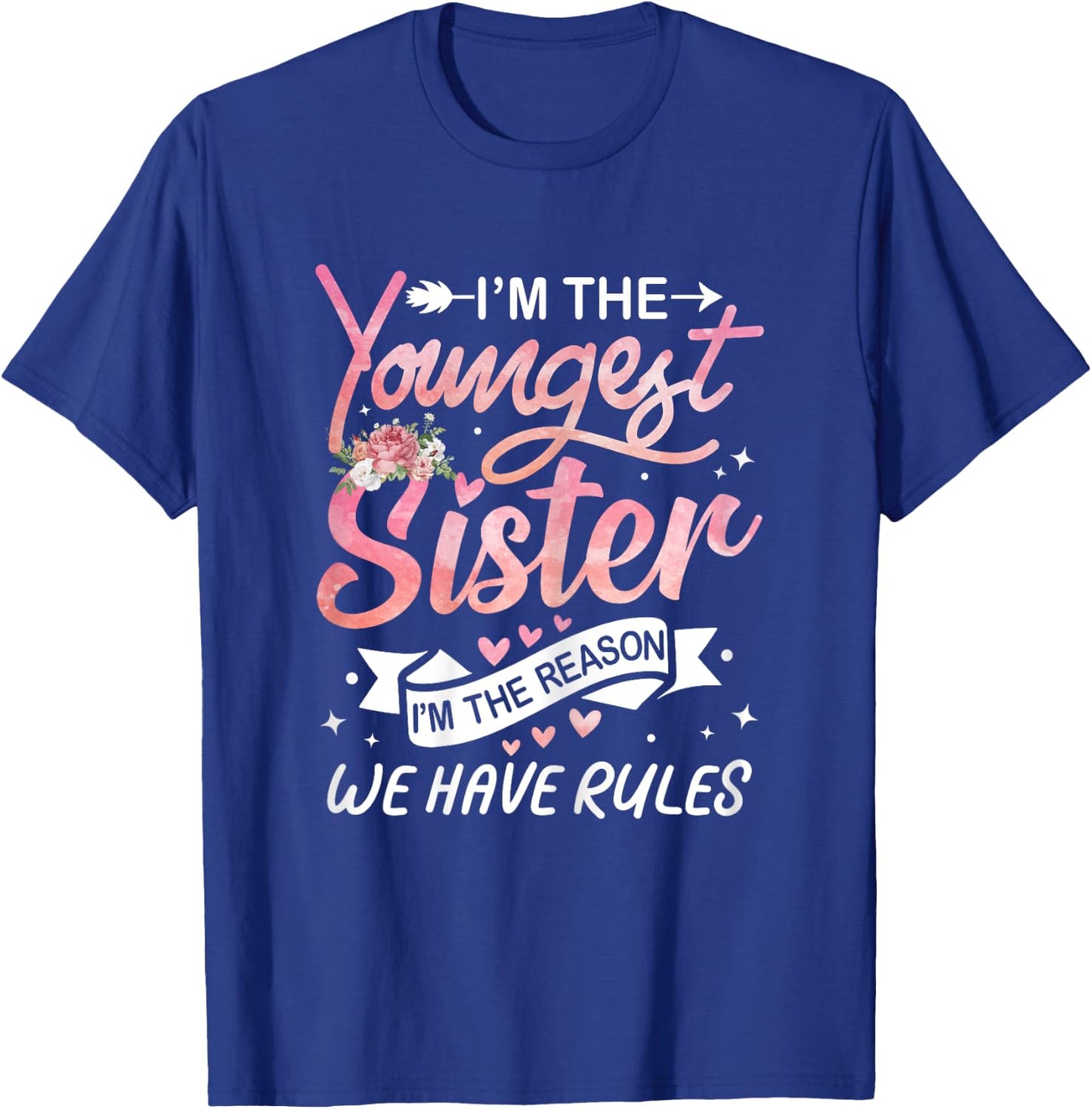 I'm The Youngest Sister I'm The Reason We Have Rules Sisters T-Shirt - T-Shirt | Royal