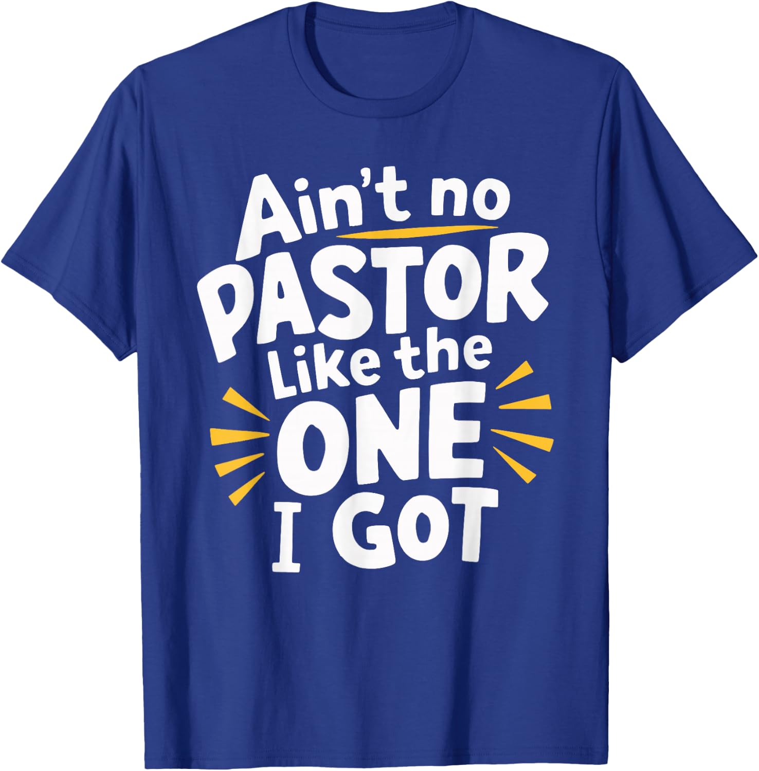 Ain't No Pastor Like The One I Got T-Shirt - T-Shirt | Royal