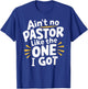 Ain't No Pastor Like The One I Got T-Shirt - T-Shirt | Royal