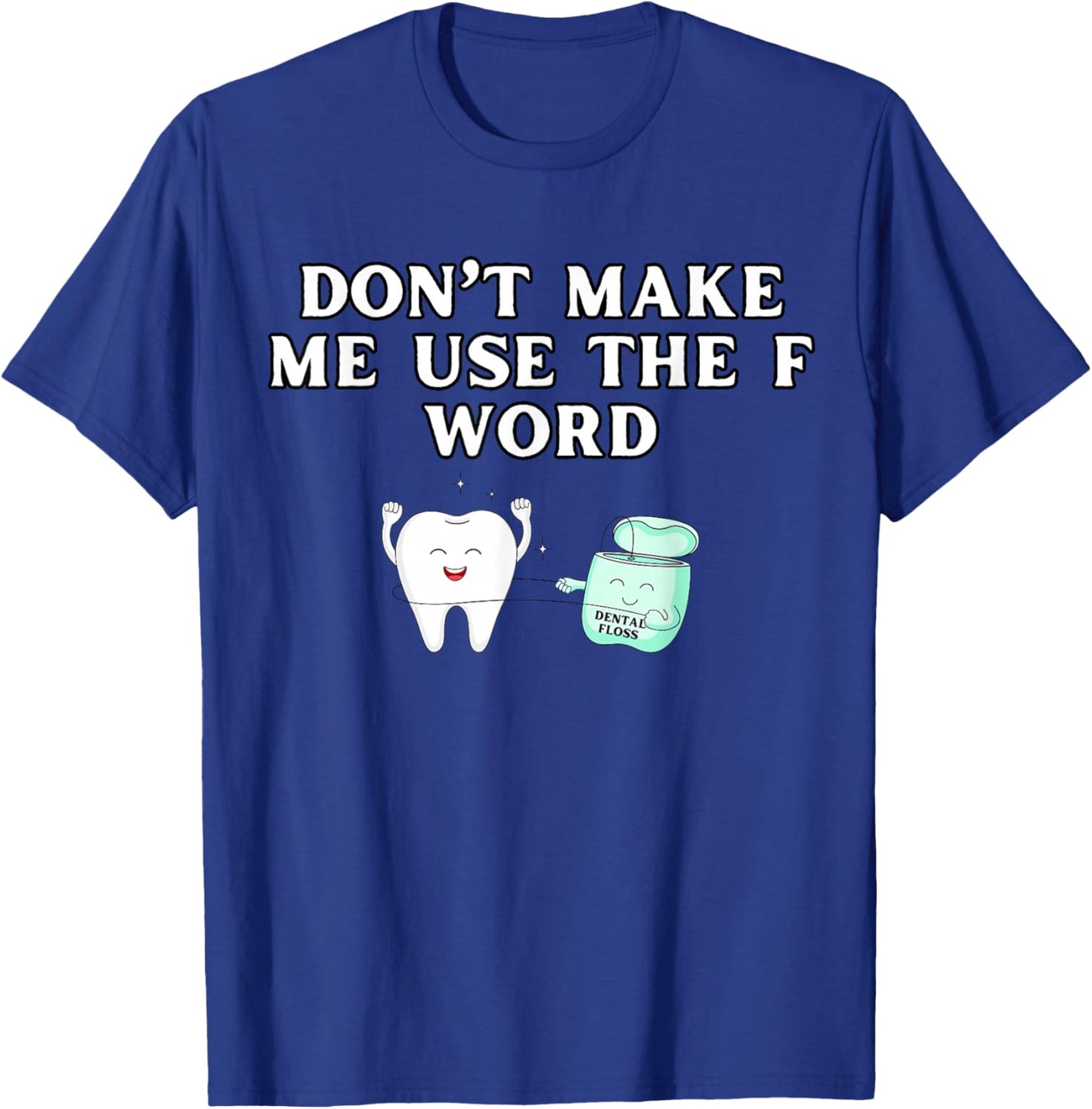 Funny Flossing Don't Make Me Use The F Word Dental Hygienist T-Shirt - T-Shirt | Royal