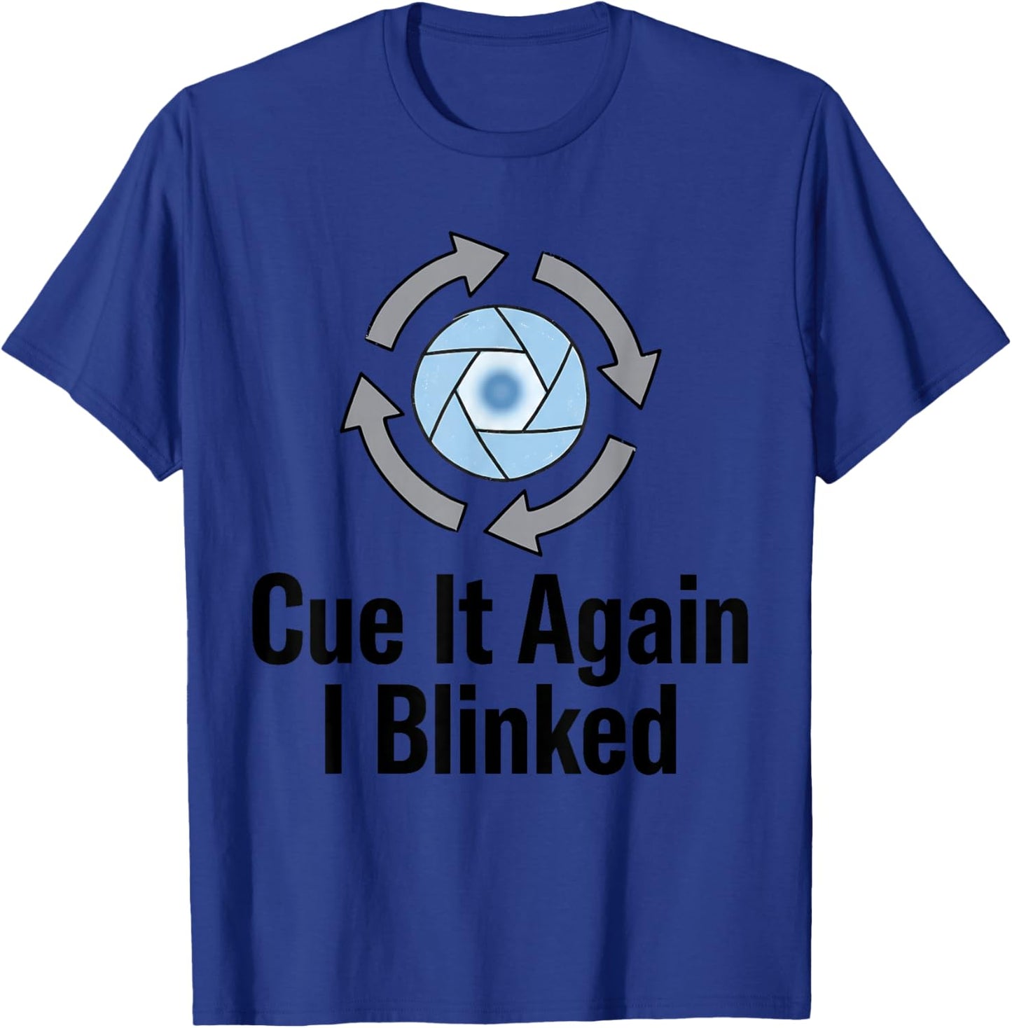 CUE IT Again I Blinked Funny Design T-Shirt - T-Shirt | Royal
