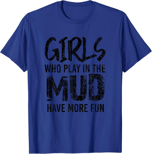 Girls Play In Mud Funny Mudd Racing Bogging Mudding Graphic T-Shirt - T-Shirt | Royal