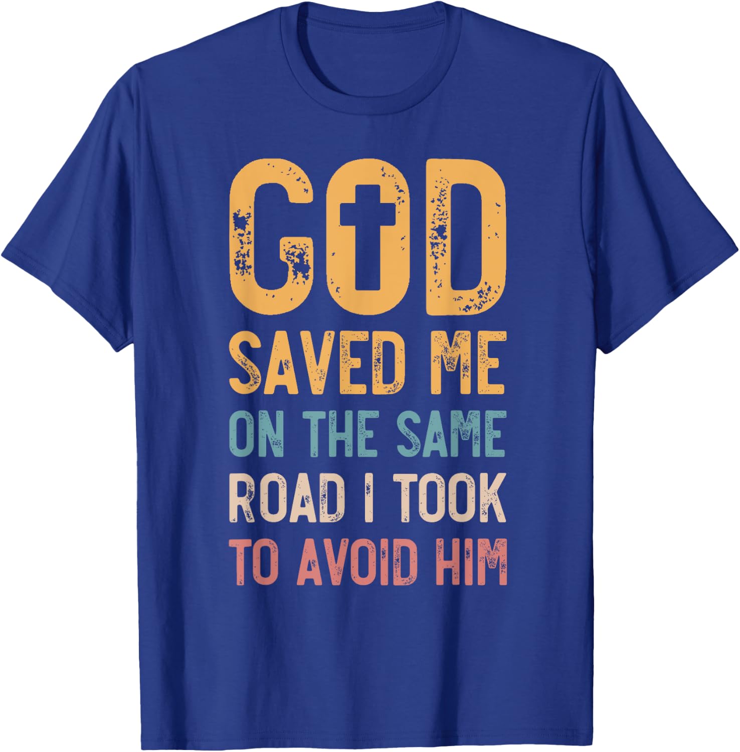 God Saved Me On The Same Road I Took To Avoid Him, Church T-Shirt - T-Shirt | Royal