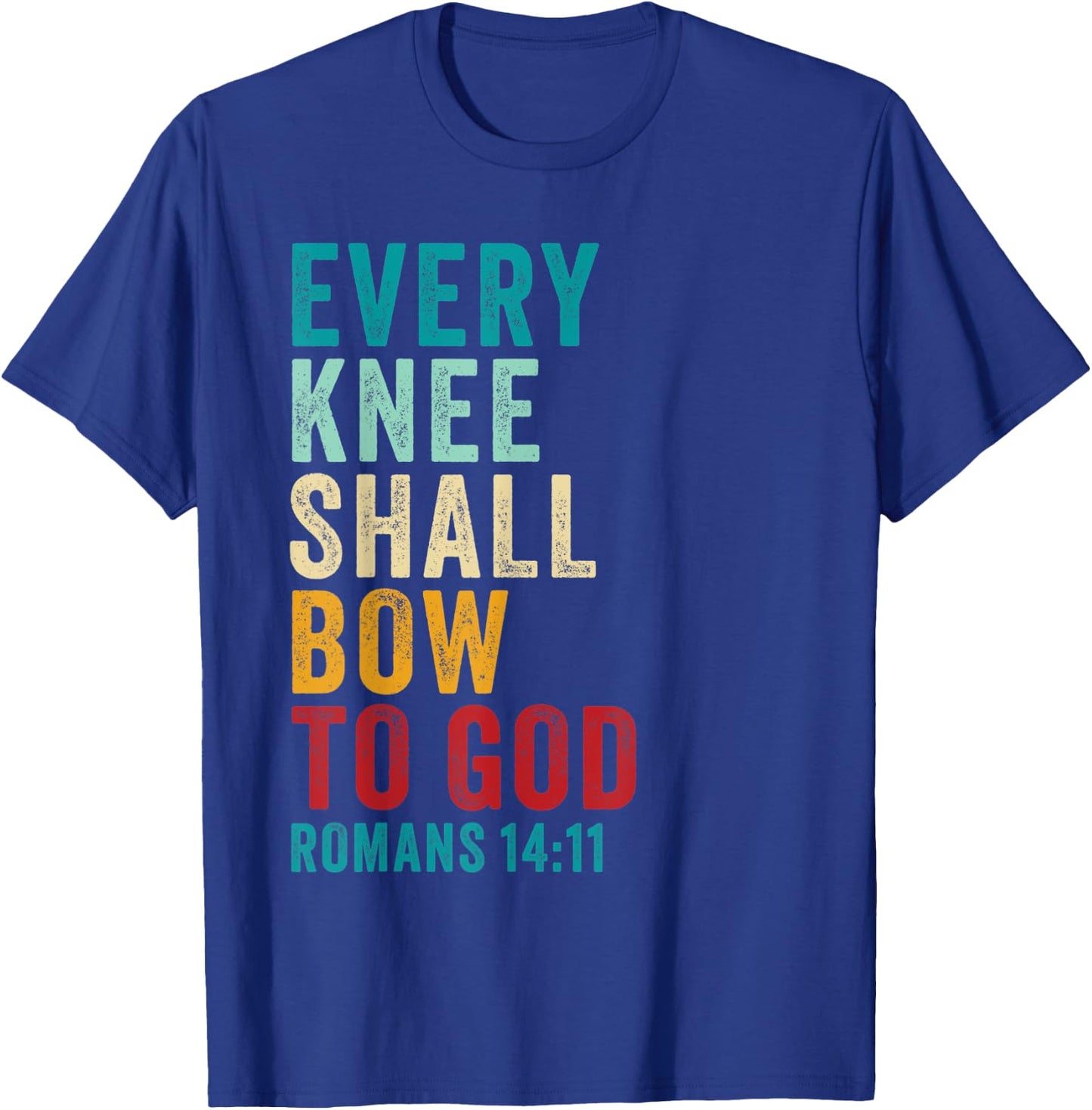 Every Knee Shall Bow to GOD: Christian Faith Verse Romans 14 T-Shirt - T-Shirt | Royal