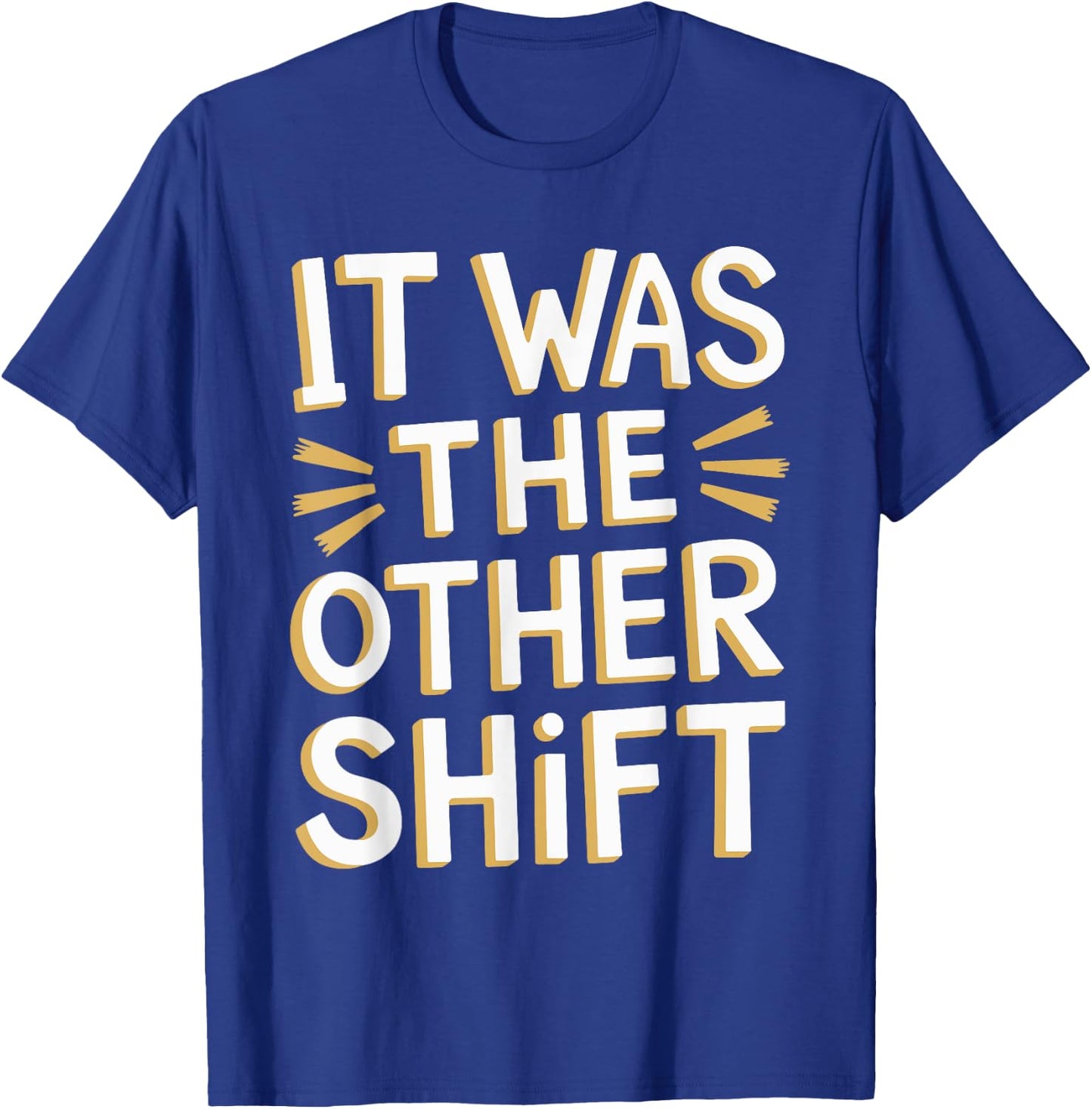 It Was The Other Shift T-Shirt - T-Shirt | Royal