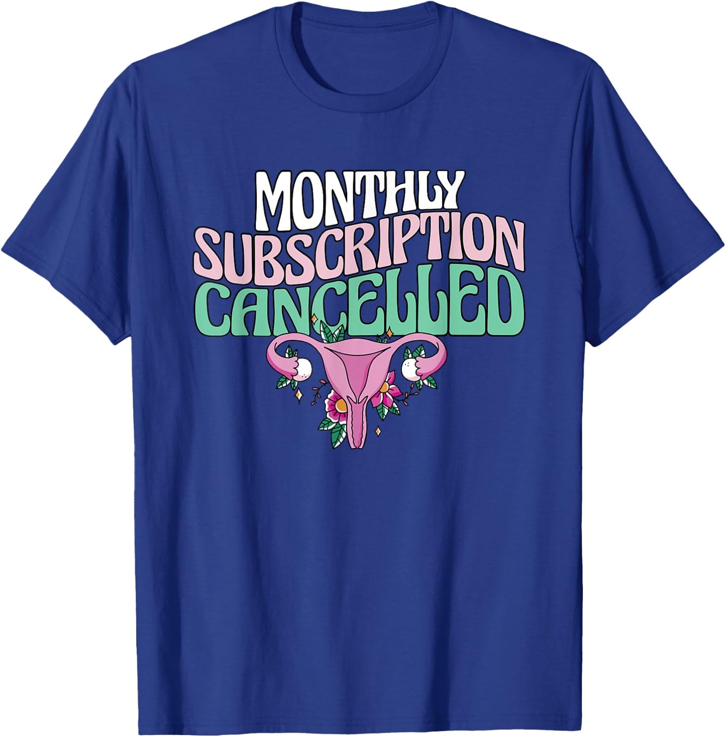 Monthly Subscription Cancelled Hysterectomy Uterus Removal T-Shirt - T-Shirt | Royal