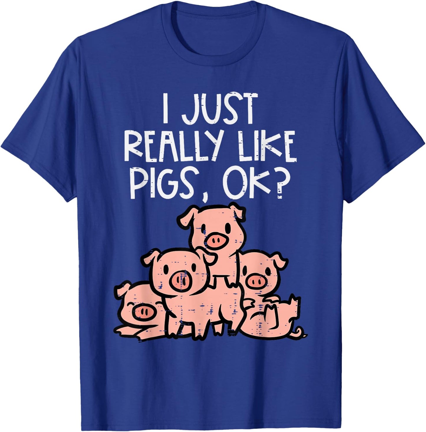 I Just Really Like Pigs Ok Hog Farmer Swine Men Women Kids T-Shirt - T-Shirt | Royal