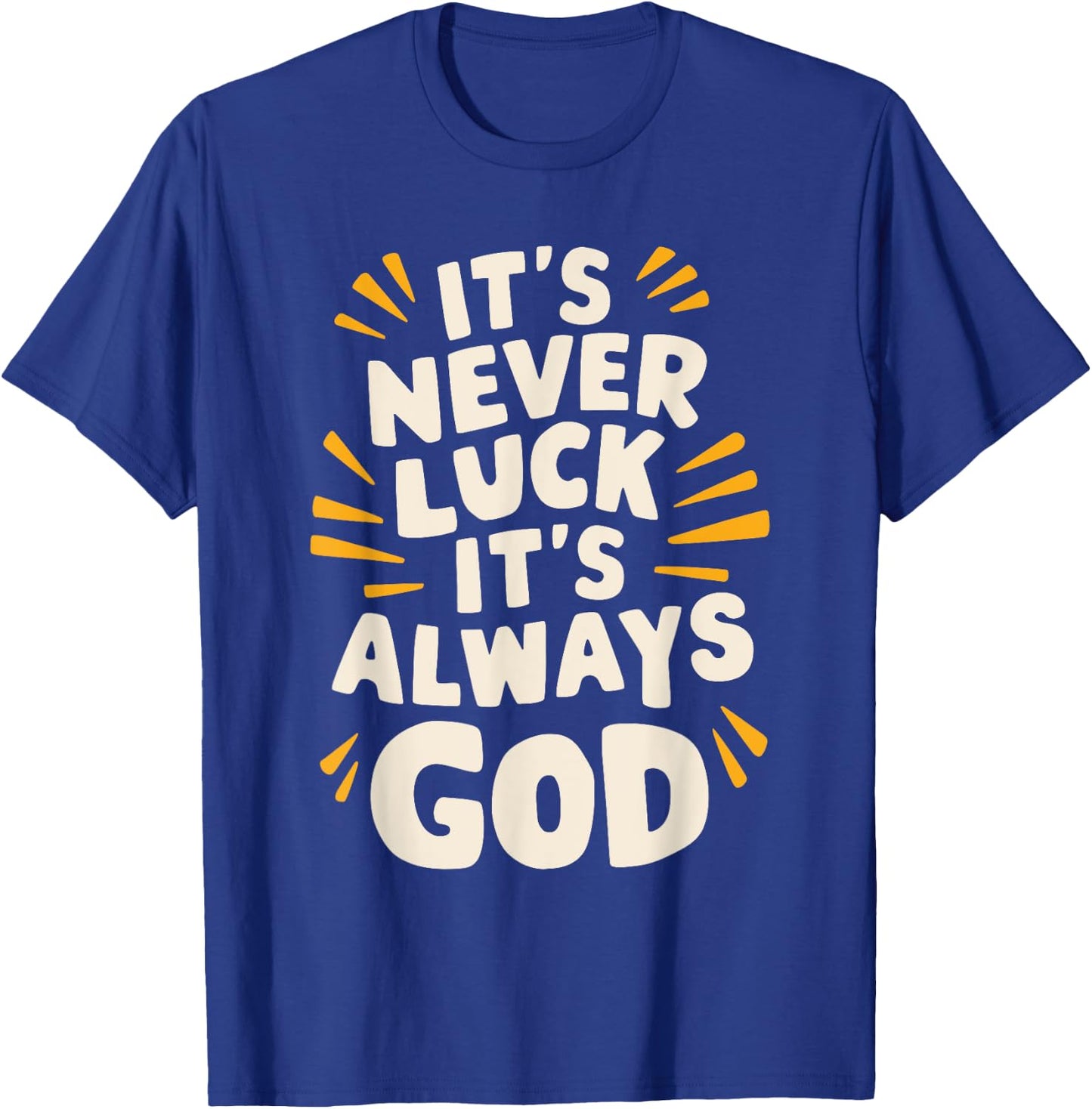 It's Never Luck It's Always God T-Shirt - T-Shirt | Royal