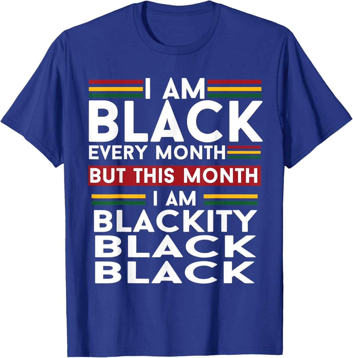I Am Black Every Month But This Month I'm Blackity Black T-Shirt - T-Shirt | Royal