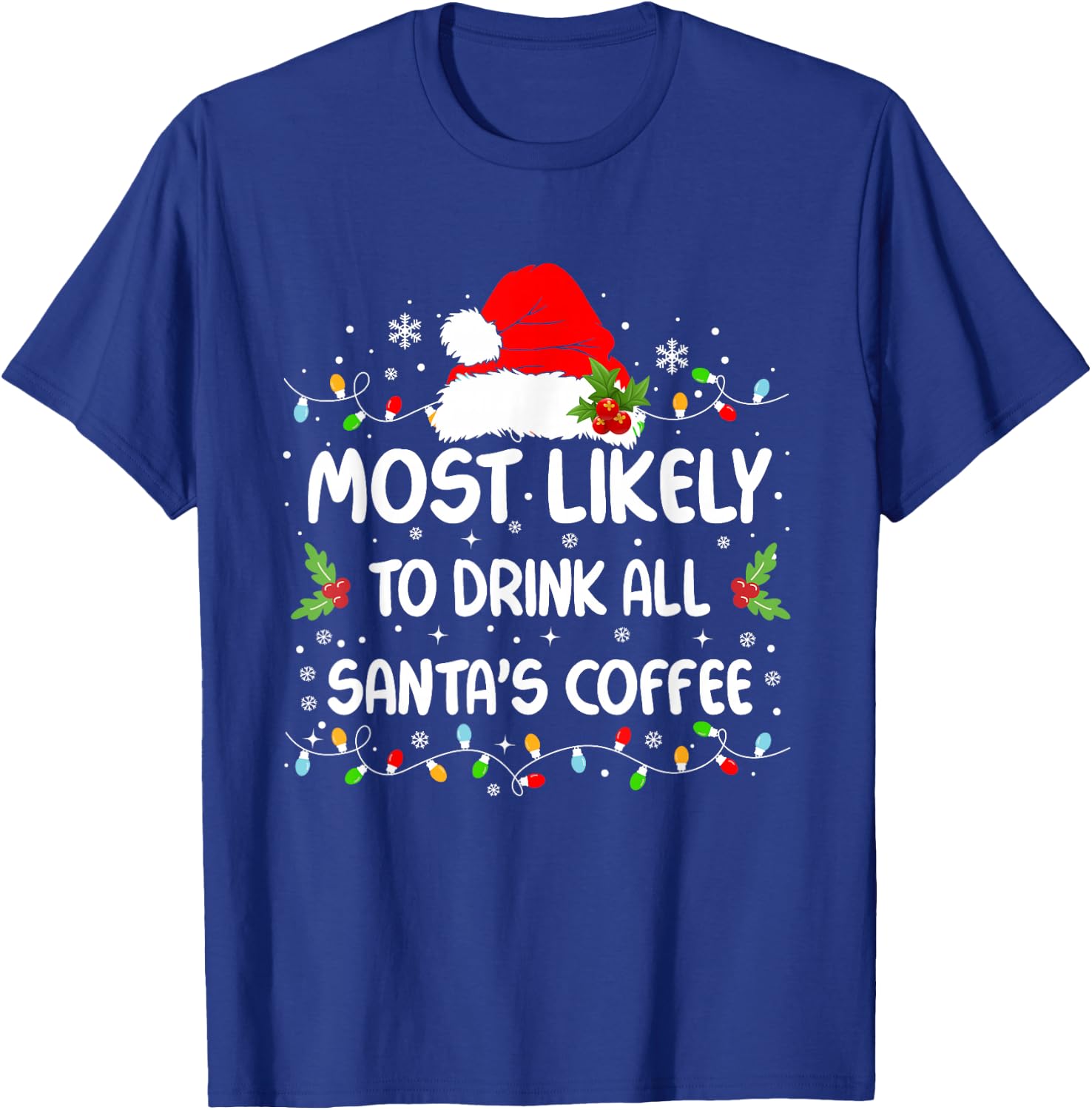 Funny Most Likely To Drink All Santa's Coffee Christmas T-Shirt - T-Shirt | Royal