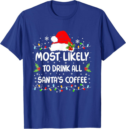 Funny Most Likely To Drink All Santa's Coffee Christmas T-Shirt - T-Shirt | Royal