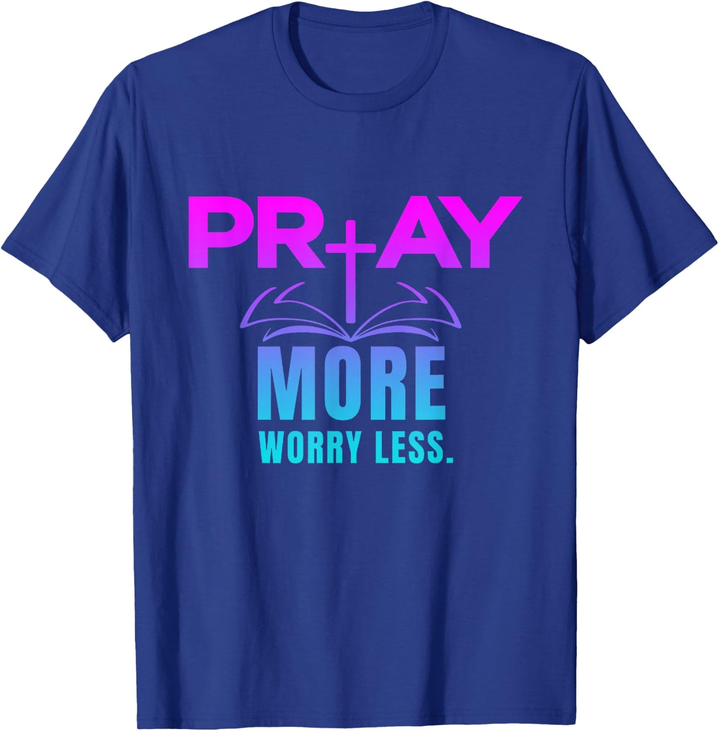Inspirational, Pray More Worry Less . Faith Sayings T-Shirt - T-Shirt | Royal