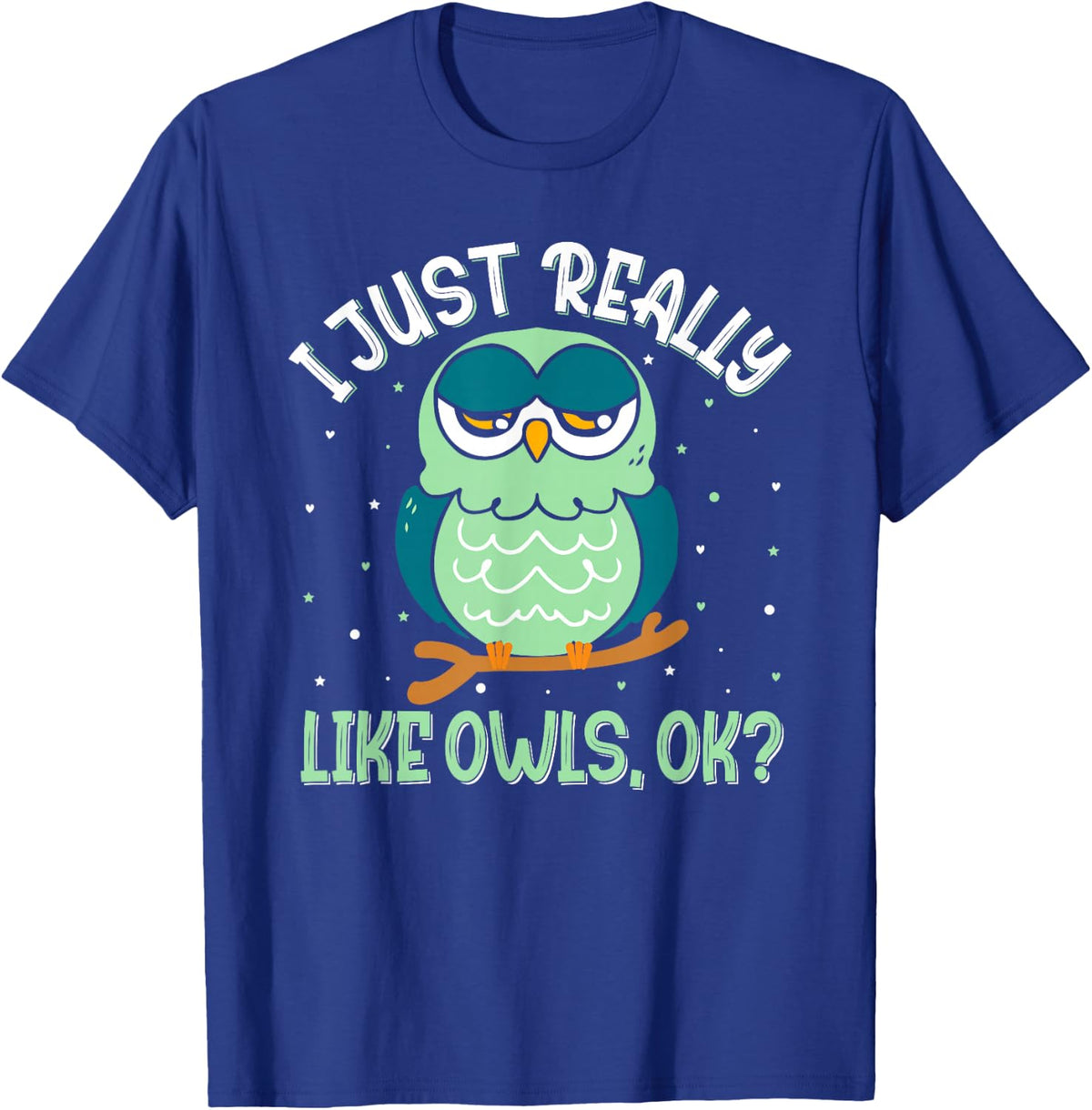 I Just Really Like Owls Ok - Funny Owl Lover T-Shirt - T-Shirt | Royal