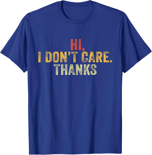 Hi, I Don't Care, Thanks Funny Hilarious Vintage Distressed T-Shirt - T-Shirt | Royal