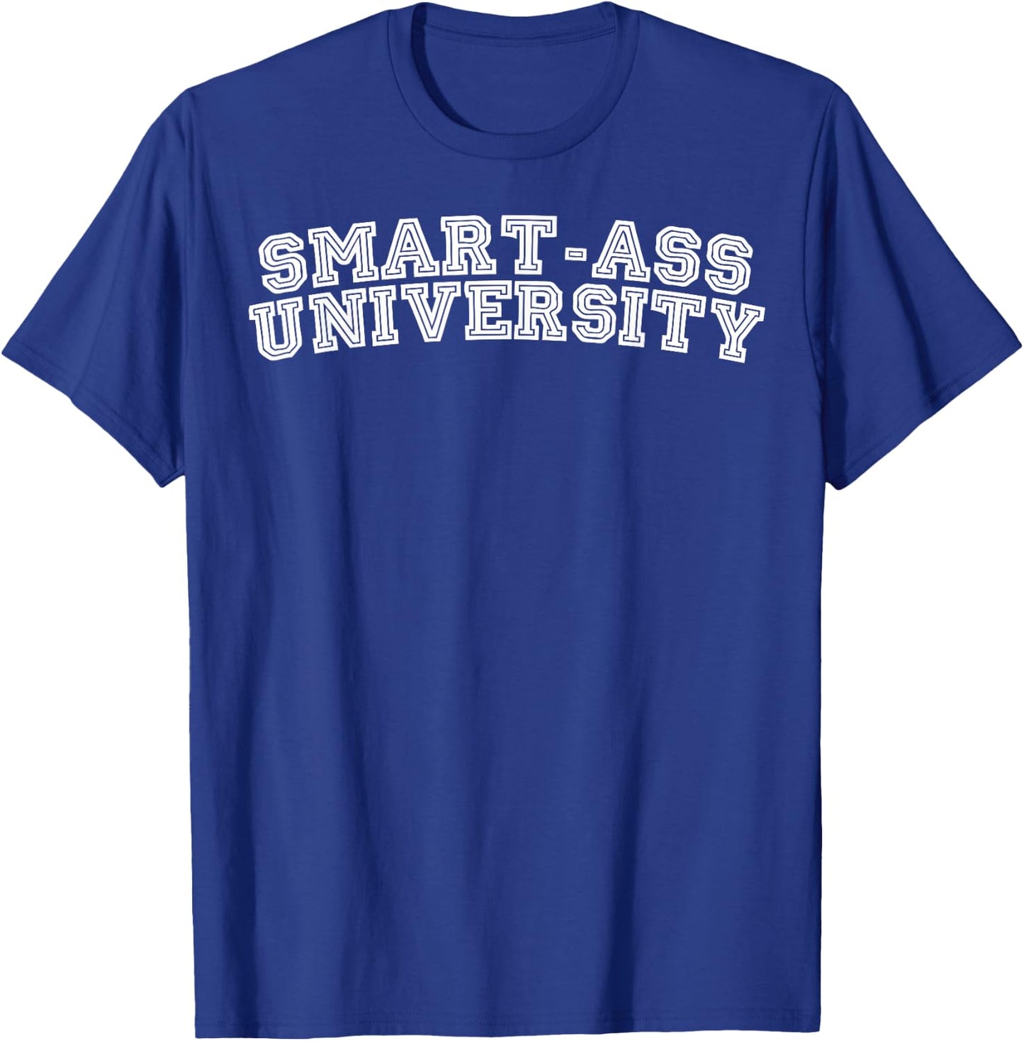 Smart-ass University Humor T-Shirt - T-Shirt | Royal