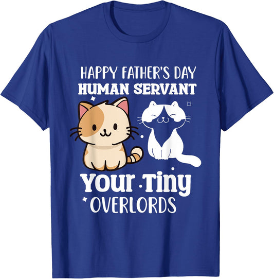 Happy-Father's Day Human-Servant Your Tiny Cat Overlords T-Shirt - T-Shirt | Royal