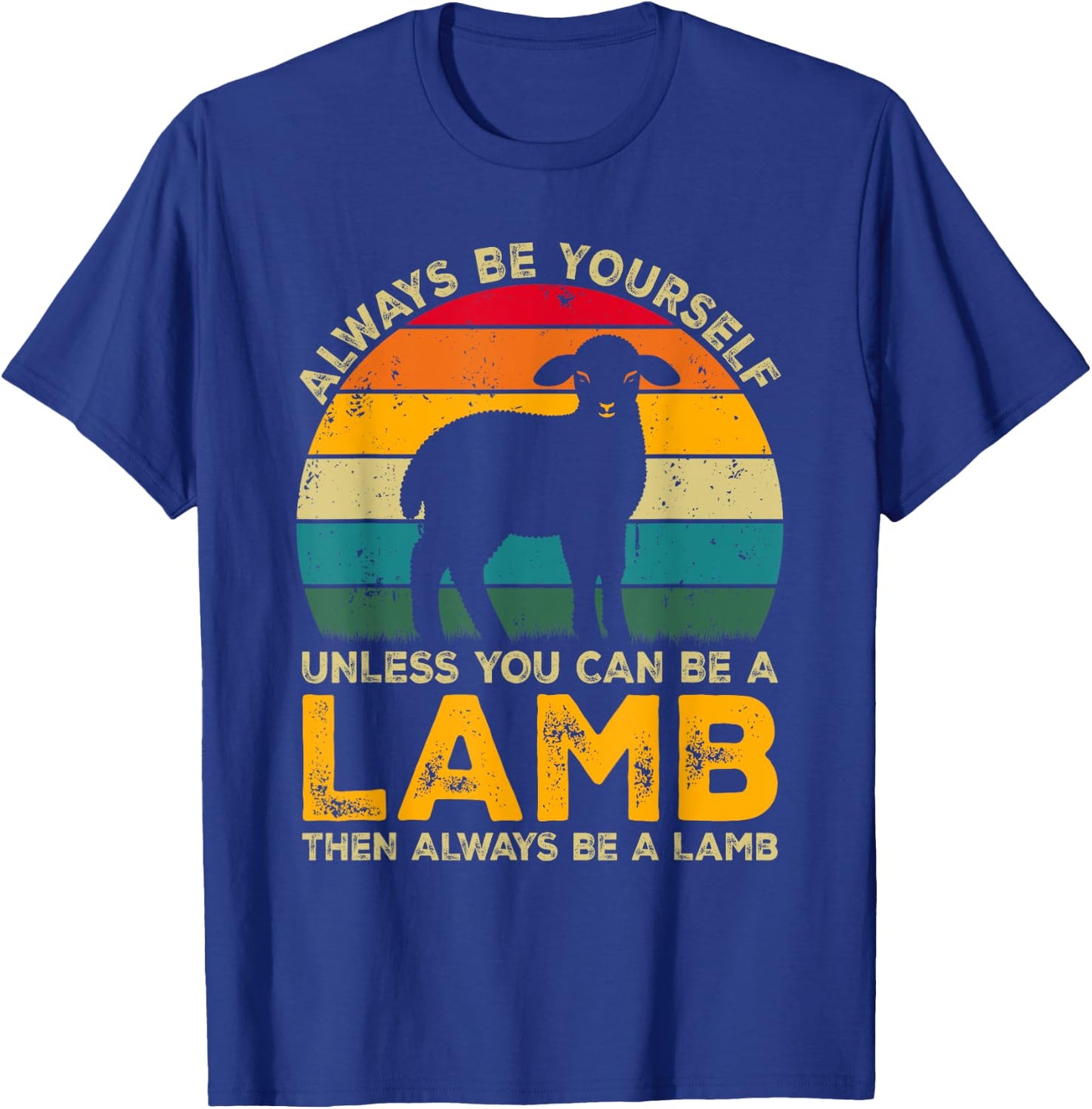 Always Be Yourself Unless You Can Be A Lamb, Funny Lamb T-Shirt - T-Shirt | Royal