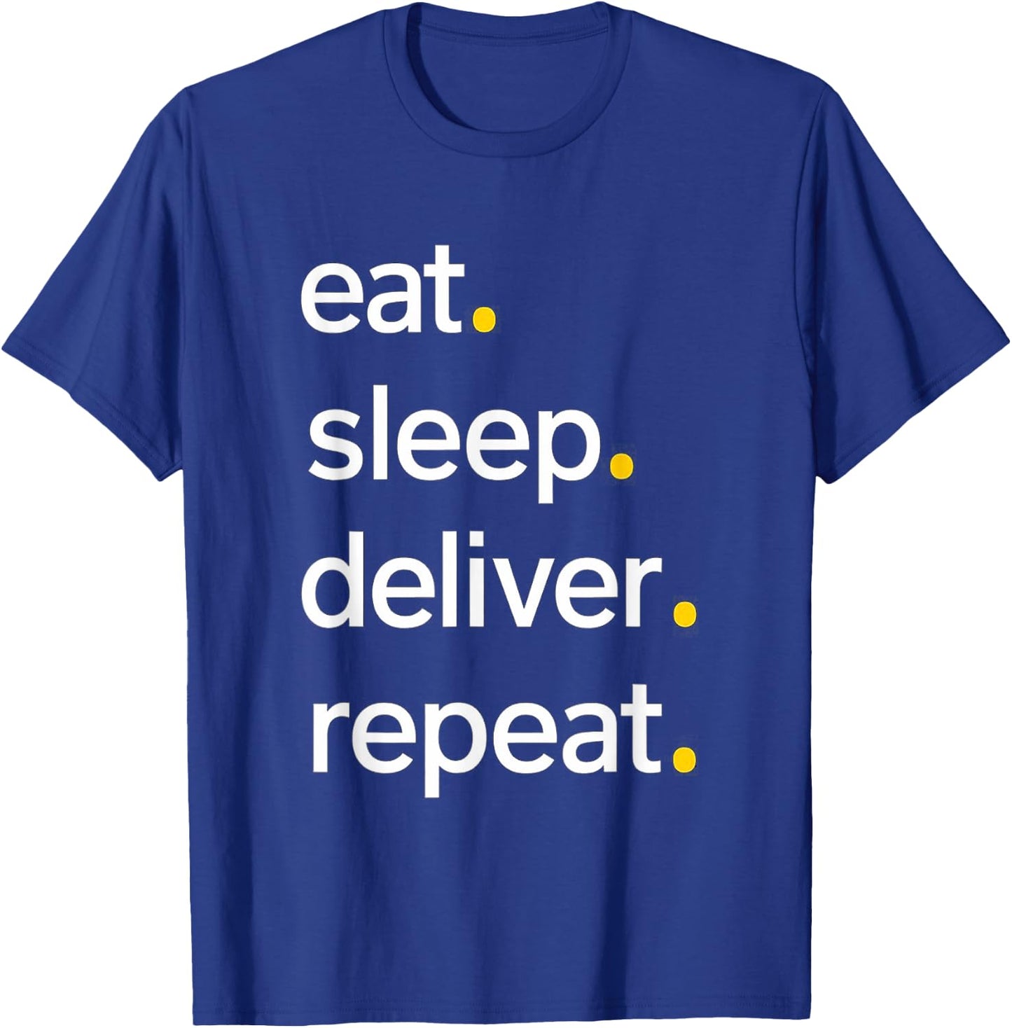 Eat Sleep Deliver Repeat T-Shirt - T-Shirt | Royal