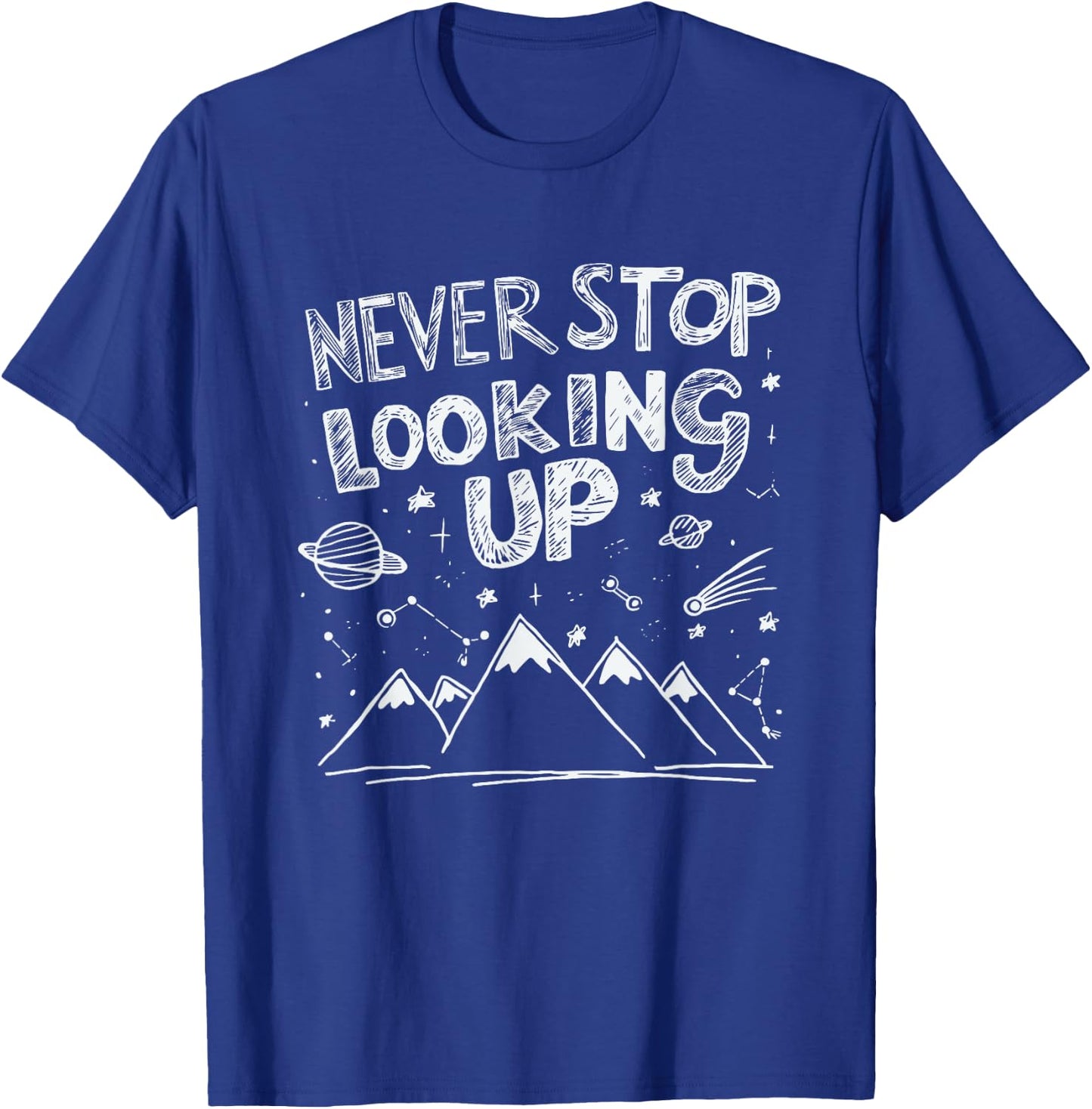 Astronomy Astrophysics Stargazing Never Stop Looking Up T-Shirt - T-Shirt | Royal